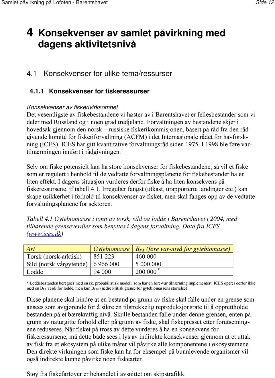 Konsekvenser for ulike tema/ressurser 4.1.