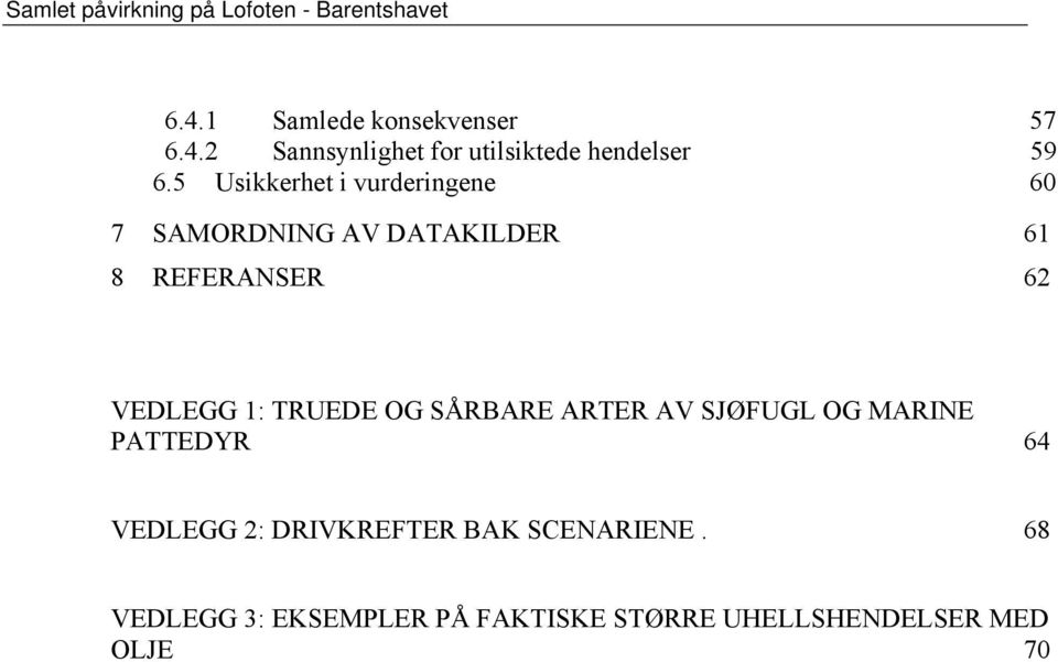 OG SÅRBARE ARTER AV SJØFUGL OG MARINE PATTEDYR 64 VEDLEGG 2: DRIVKREFTER BAK SCENARIENE.