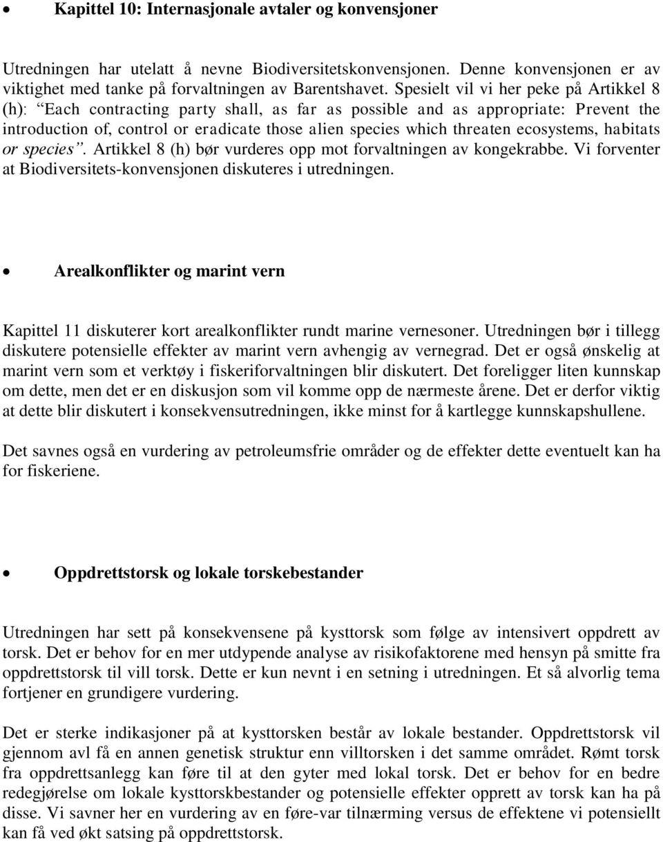 ecosystems, habitats or species. Artikkel 8 (h) bør vurderes opp mot forvaltningen av kongekrabbe. Vi forventer at Biodiversitets-konvensjonen diskuteres i utredningen.