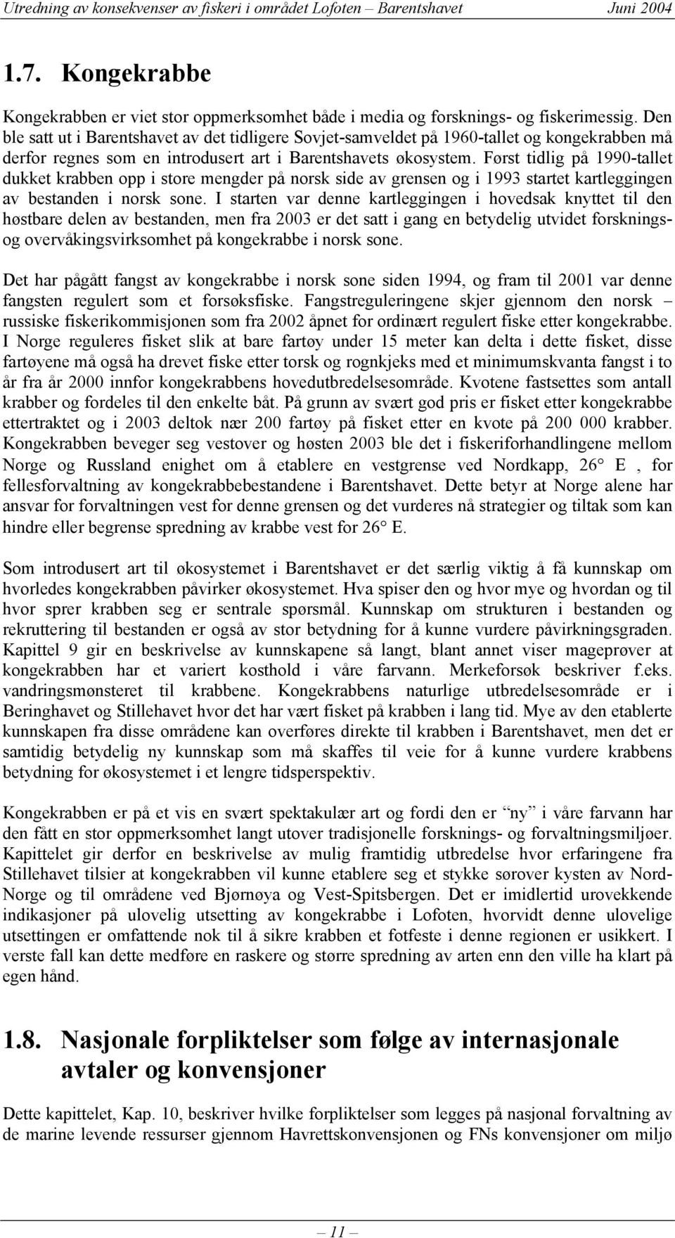 Først tidlig på 1990-tallet dukket krabben opp i store mengder på norsk side av grensen og i 1993 startet kartleggingen av bestanden i norsk sone.