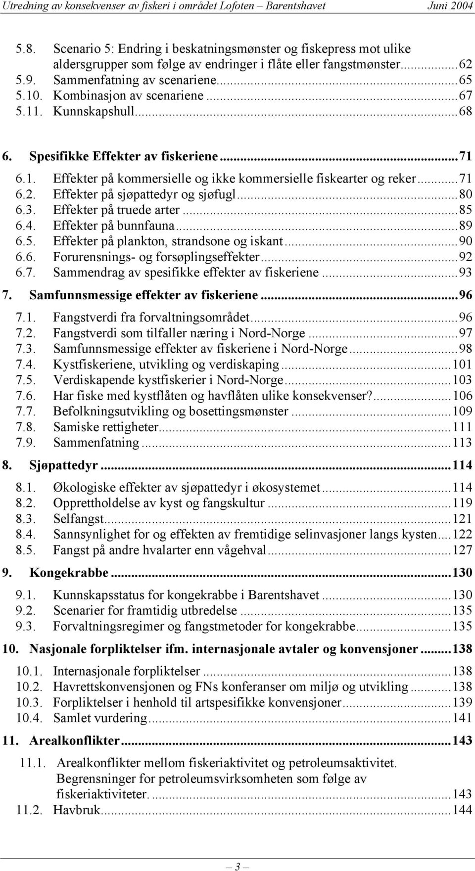 Effekter på sjøpattedyr og sjøfugl...80 6.3. Effekter på truede arter...85 6.4. Effekter på bunnfauna...89 6.5. Effekter på plankton, strandsone og iskant...90 6.6. Forurensnings- og forsøplingseffekter.