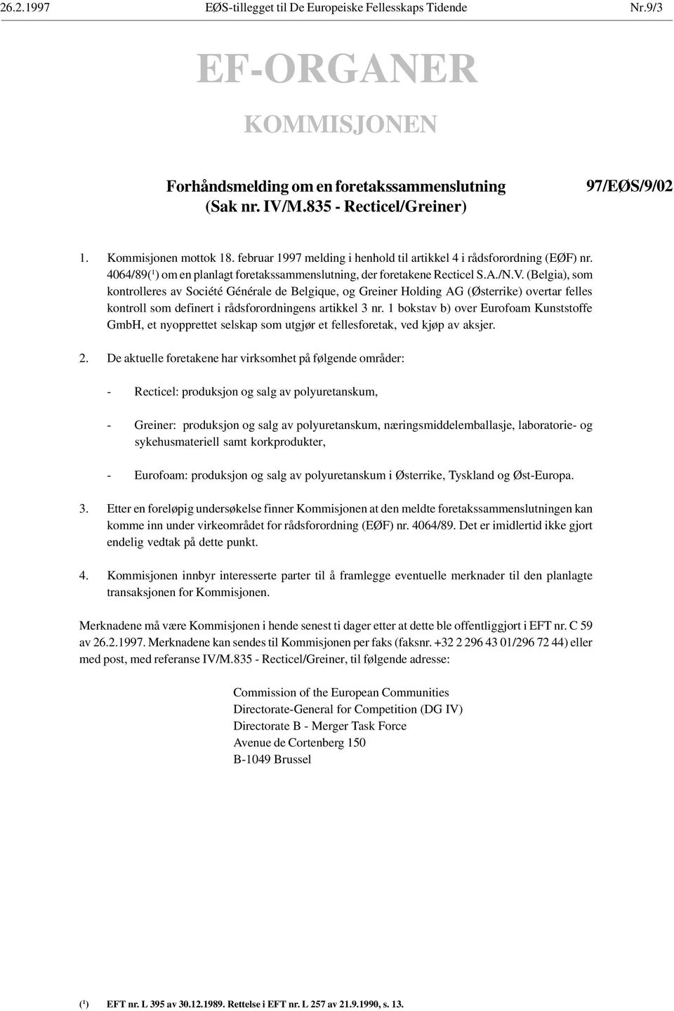 (Belgia), som kontrolleres av Société Générale de Belgique, og Greiner Holding AG (Østerrike) overtar felles kontroll som definert i rådsforordningens artikkel 3 nr.