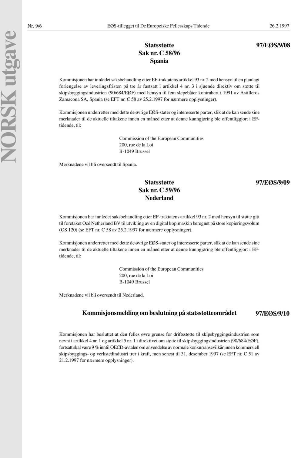 3 i sjuende direktiv om støtte til skipsbyggingsindustrien (90/684/EØF) med hensyn til fem slepebåter kontrahert i 1991 av Astilleros Zamacona SA, Spania (se EFT nr. C 58 av 25