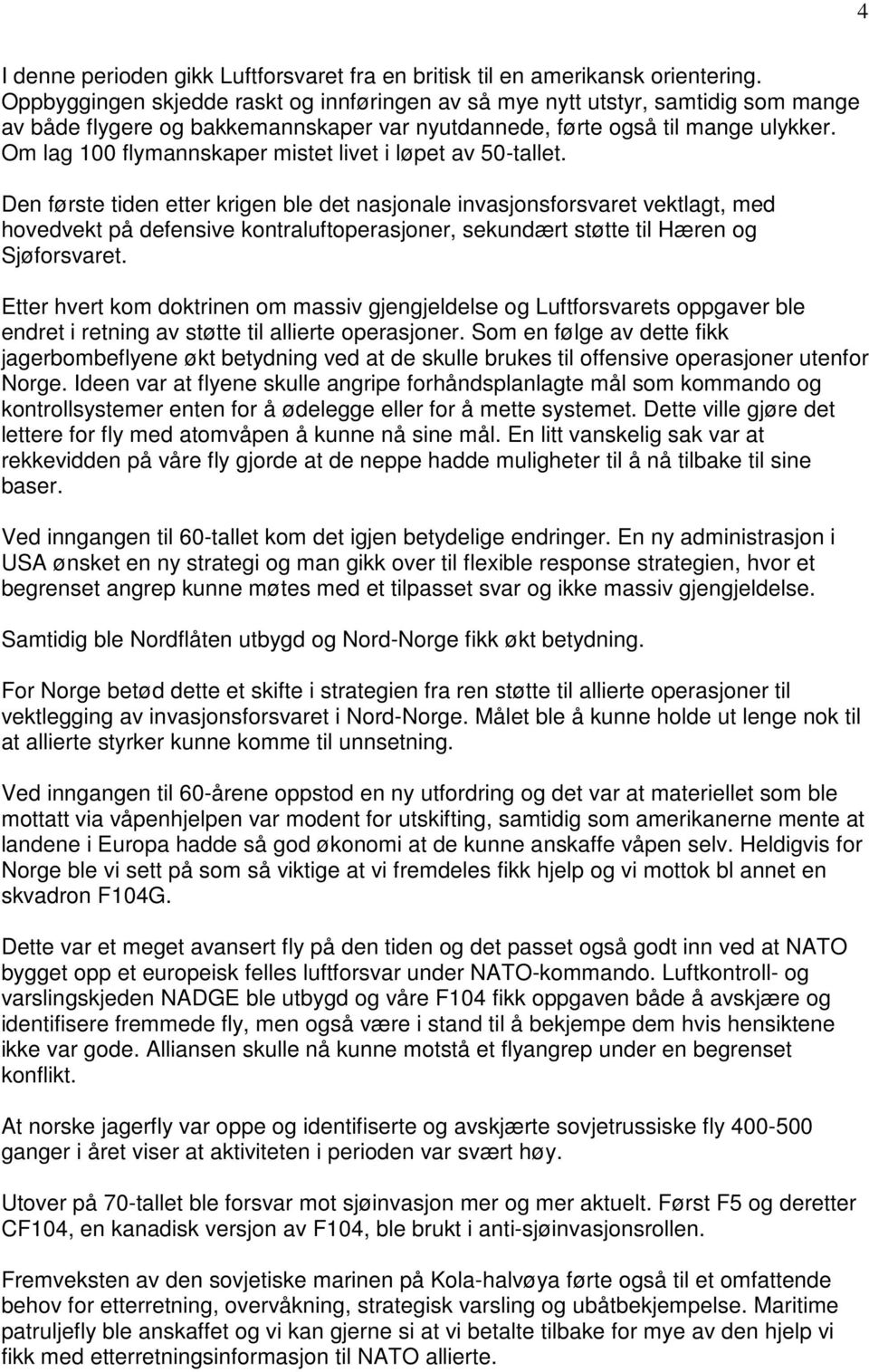 Om lag 100 flymannskaper mistet livet i løpet av 50-tallet.