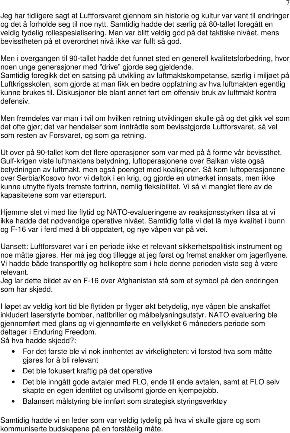 Men i overgangen til 90-tallet hadde det funnet sted en generell kvalitetsforbedring, hvor noen unge generasjoner med drive gjorde seg gjeldende.