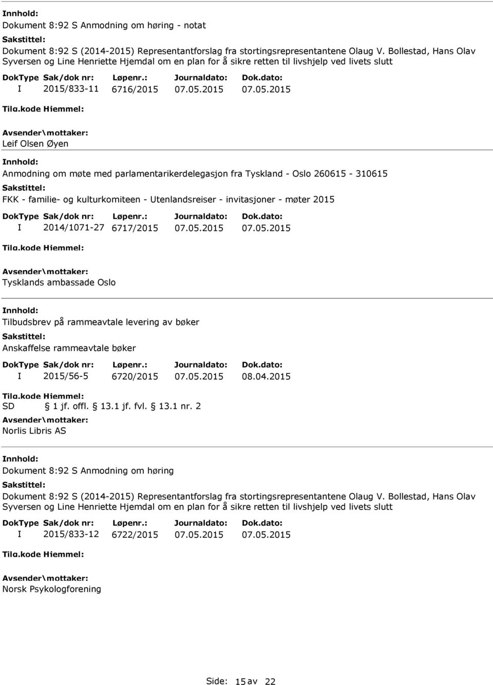 parlamentarikerdelegasjon fra Tyskland - Oslo 260615-310615 FKK - familie- og kulturkomiteen - tenlandsreiser - invitasjoner - møter 2015 2014/1071-27 6717/2015 Tysklands ambassade Oslo Tilbudsbrev