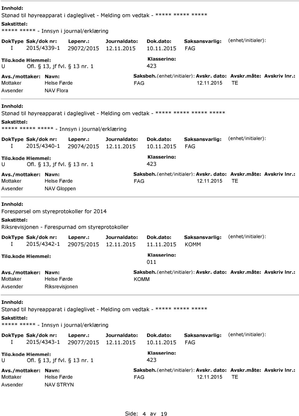 styreprotokoller for 2014 Riksrevisjonen - Førespurnad om styreprotokoller 2015/4342-1 29075/2015 KOMM