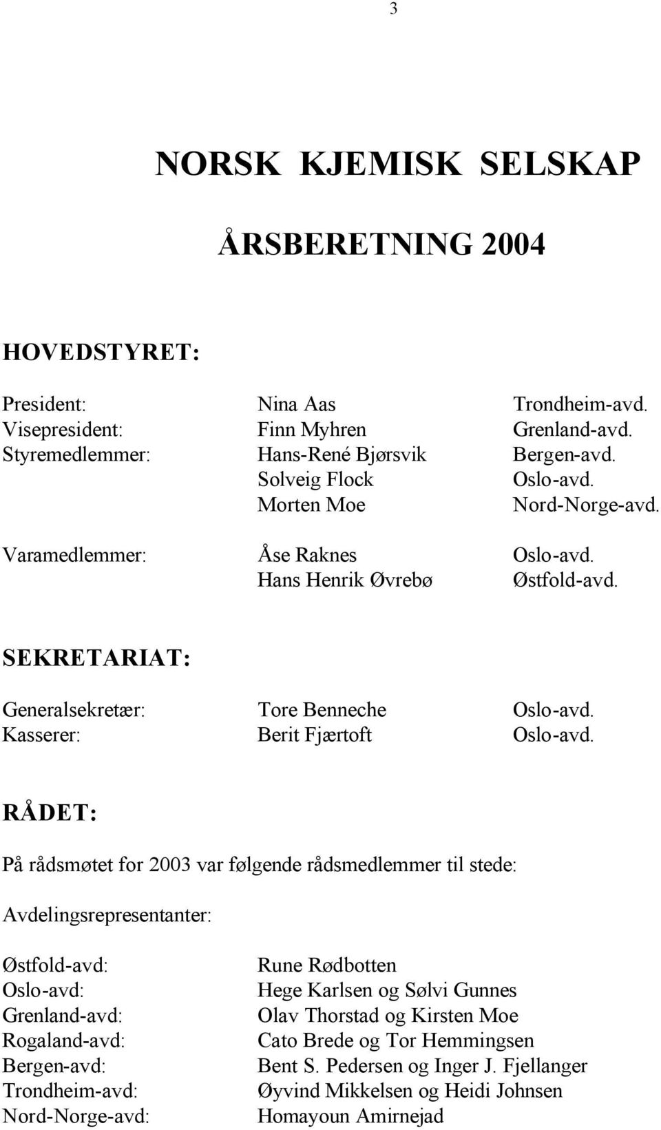 Kasserer: Berit Fjærtoft Oslo-avd.