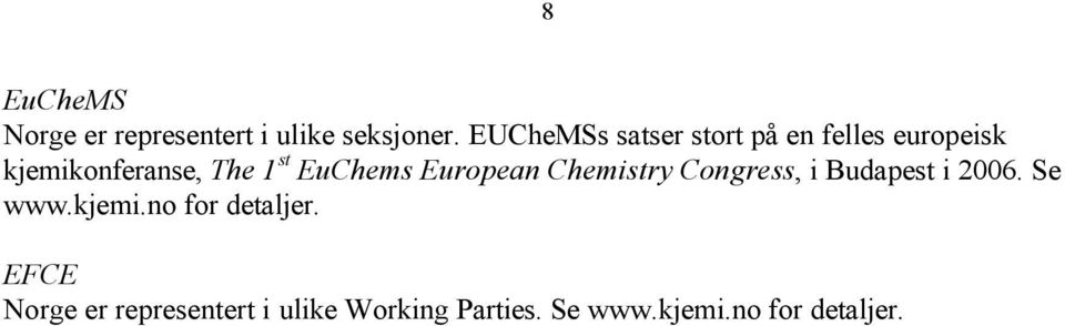 EuChems European Chemistry Congress, i Budapest i 2006. Se www.kjemi.