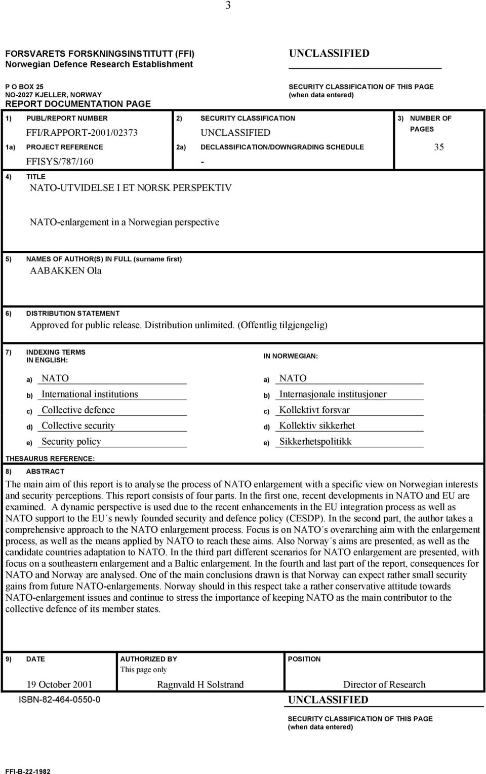 FFISYS/787/160-4) TITLE NATO-UTVIDELSE I ET NORSK PERSPEKTIV NATO-enlargement in a Norwegian perspective 5) NAMES OF AUTHOR(S) IN FULL (surname first) AABAKKEN Ola 6) DISTRIBUTION STATEMENT Approved