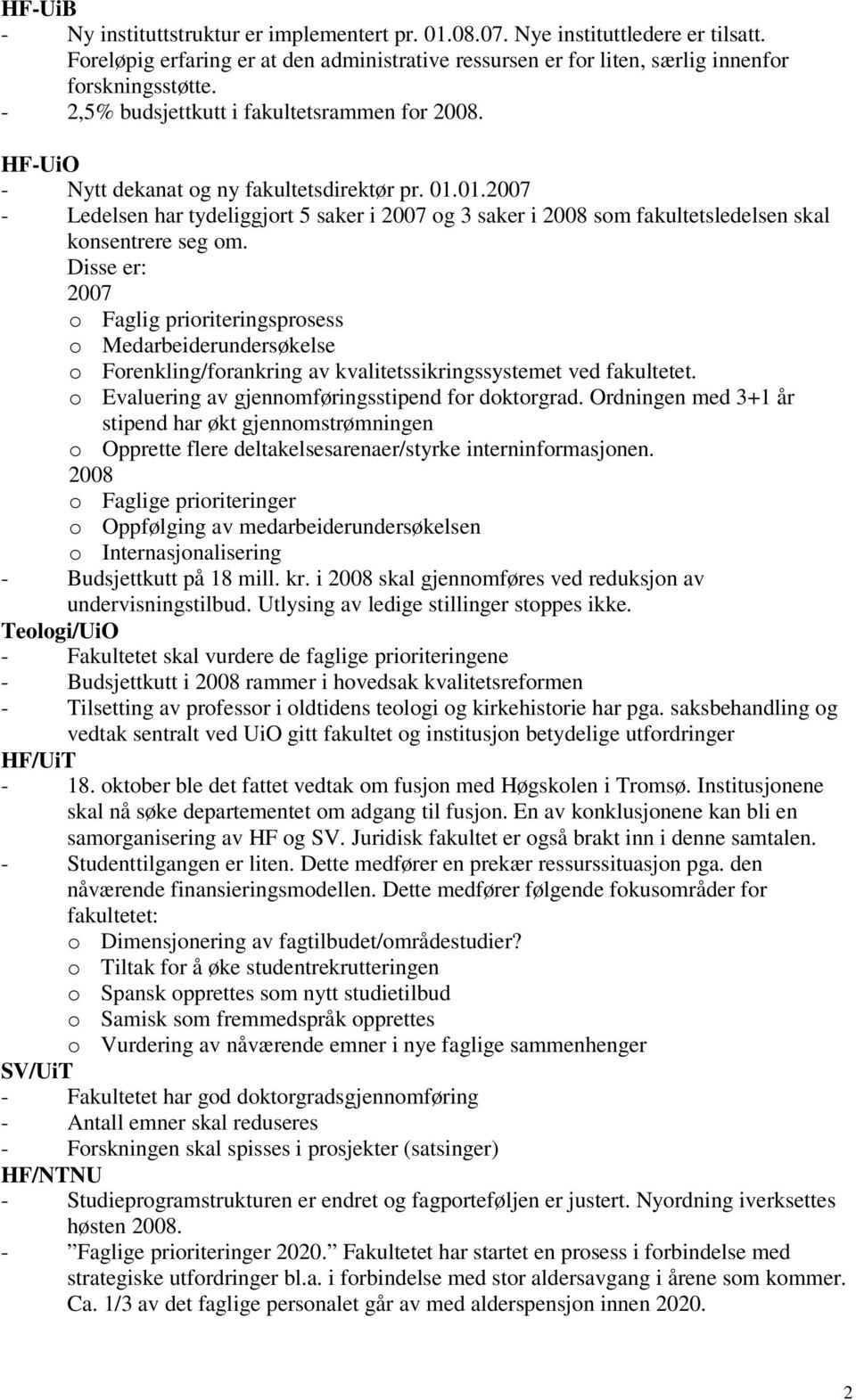 01.2007 - Ledelsen har tydeliggjort 5 saker i 2007 og 3 saker i 2008 som fakultetsledelsen skal konsentrere seg om.