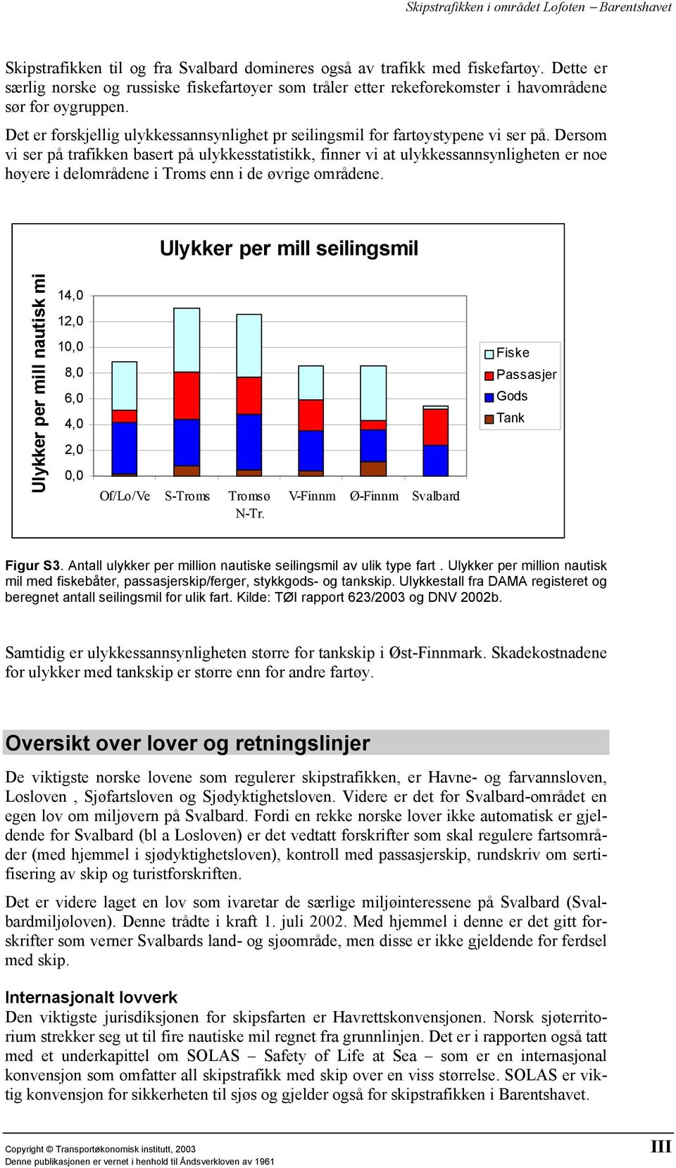 Dersom vi ser på trafikken basert på ulykkesstatistikk, finner vi at ulykkessannsynligheten er noe høyere i delområdene i Troms enn i de øvrige områdene.