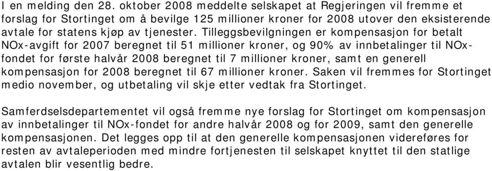 Tilleggsbevilgningen er kompensasjon for betalt NOx-avgift for 2007 beregnet til 51 millioner kroner, og 90% av innbetalinger til NOxfondet for første halvår 2008 beregnet til 7 millioner kroner,