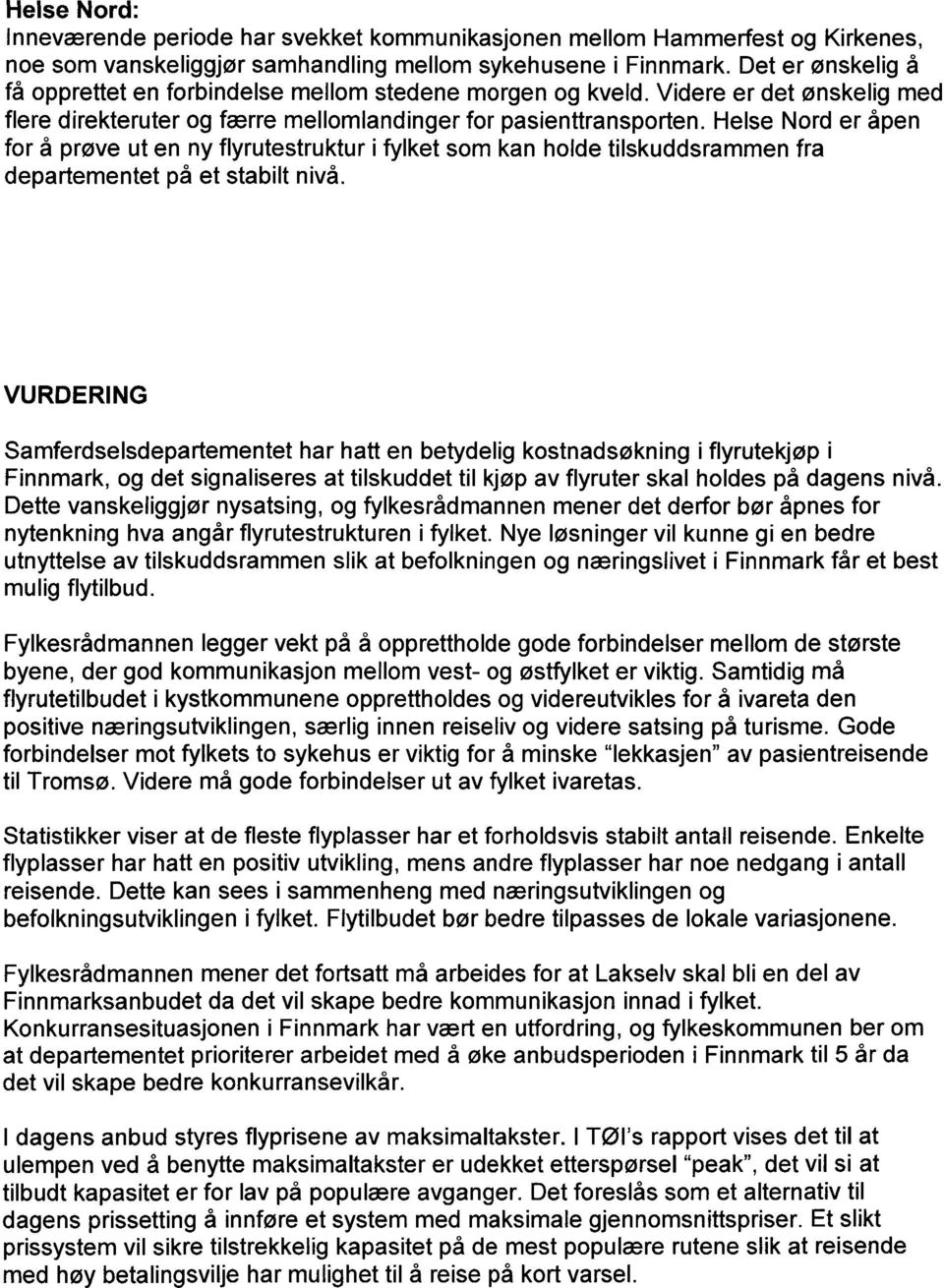 Helse Nord er åpen for å prøve ut en ny flyrutestruktur i fylket som kan holde tilskuddsrammen fra departementet på et stabilt nivå.