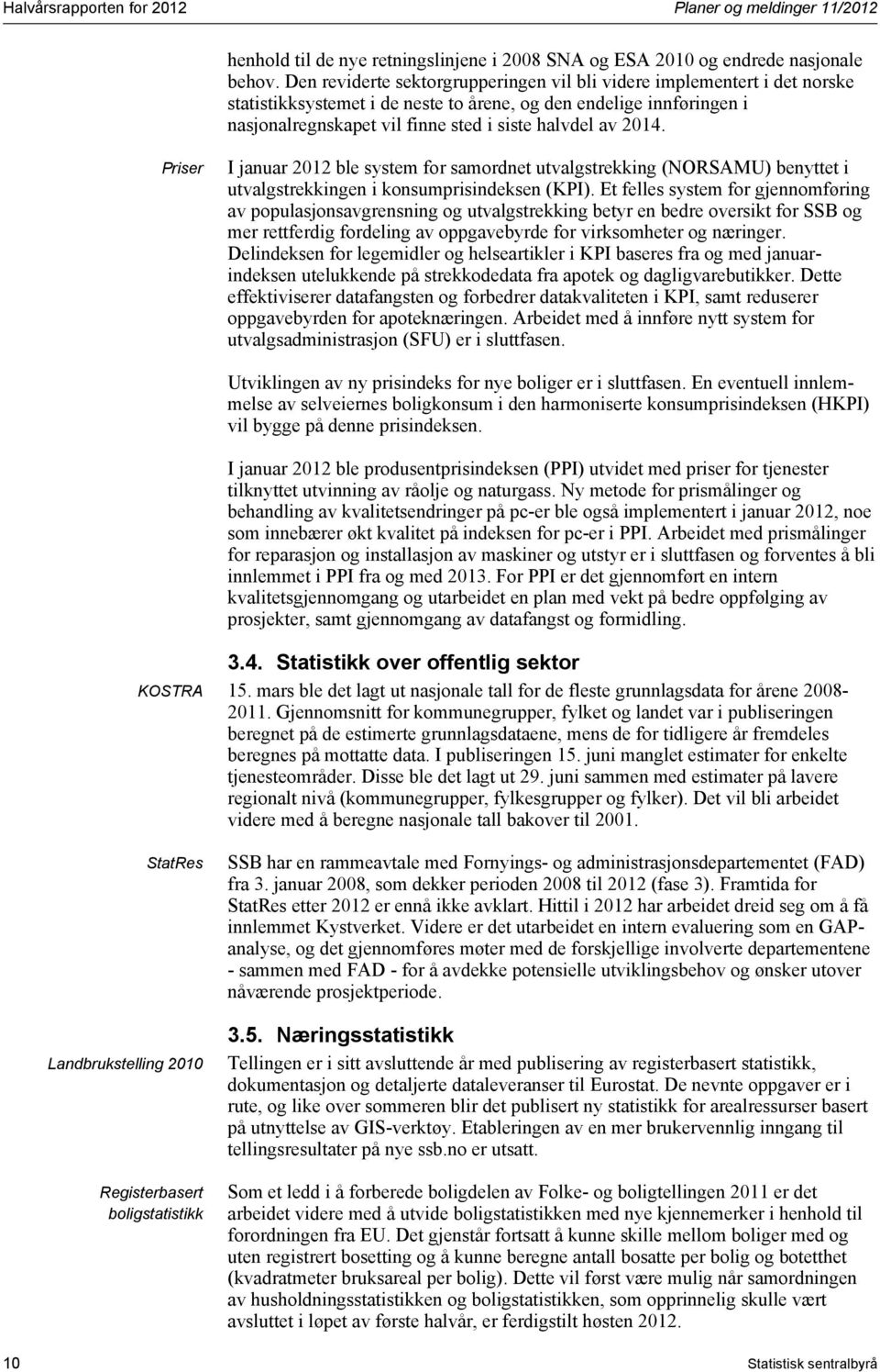 2014. Priser I januar 2012 ble system for samordnet utvalgstrekking (NORSAMU) benyttet i utvalgstrekkingen i konsumprisindeksen (KPI).