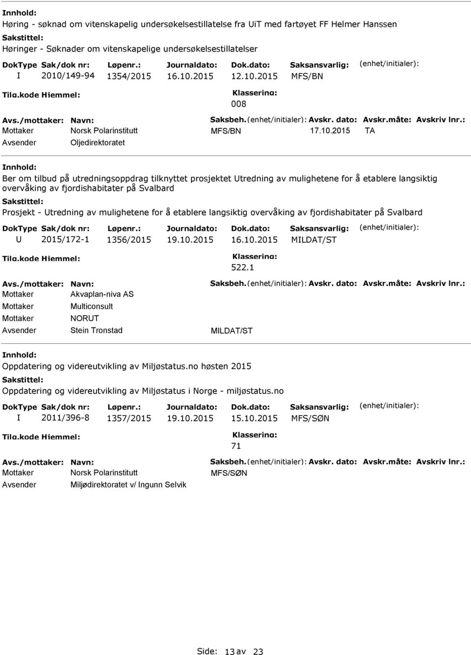 mulighetene for å etablere langsiktig overvåking av fjordishabitater på Svalbard 2015/172-1 1356/2015 16.10.2015 MLDAT/ST 522.