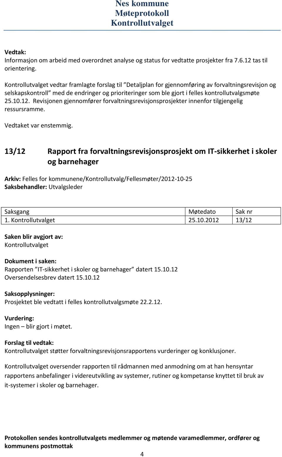 Revisjonen gjennomfører forvaltningsrevisjonsprosjekter innenfor tilgjengelig ressursramme. 13/12 Rapport fra forvaltningsrevisjonsprosjekt om IT-sikkerhet i skoler og barnehager 1. 25.10.