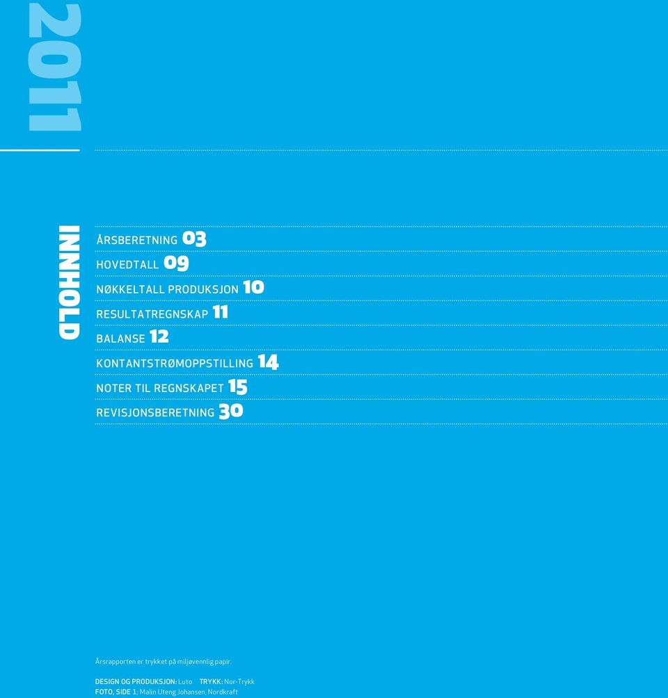 regnskapet 15 revisjonsberetning 30 Årsrapporten er trykket på miljøvennlig