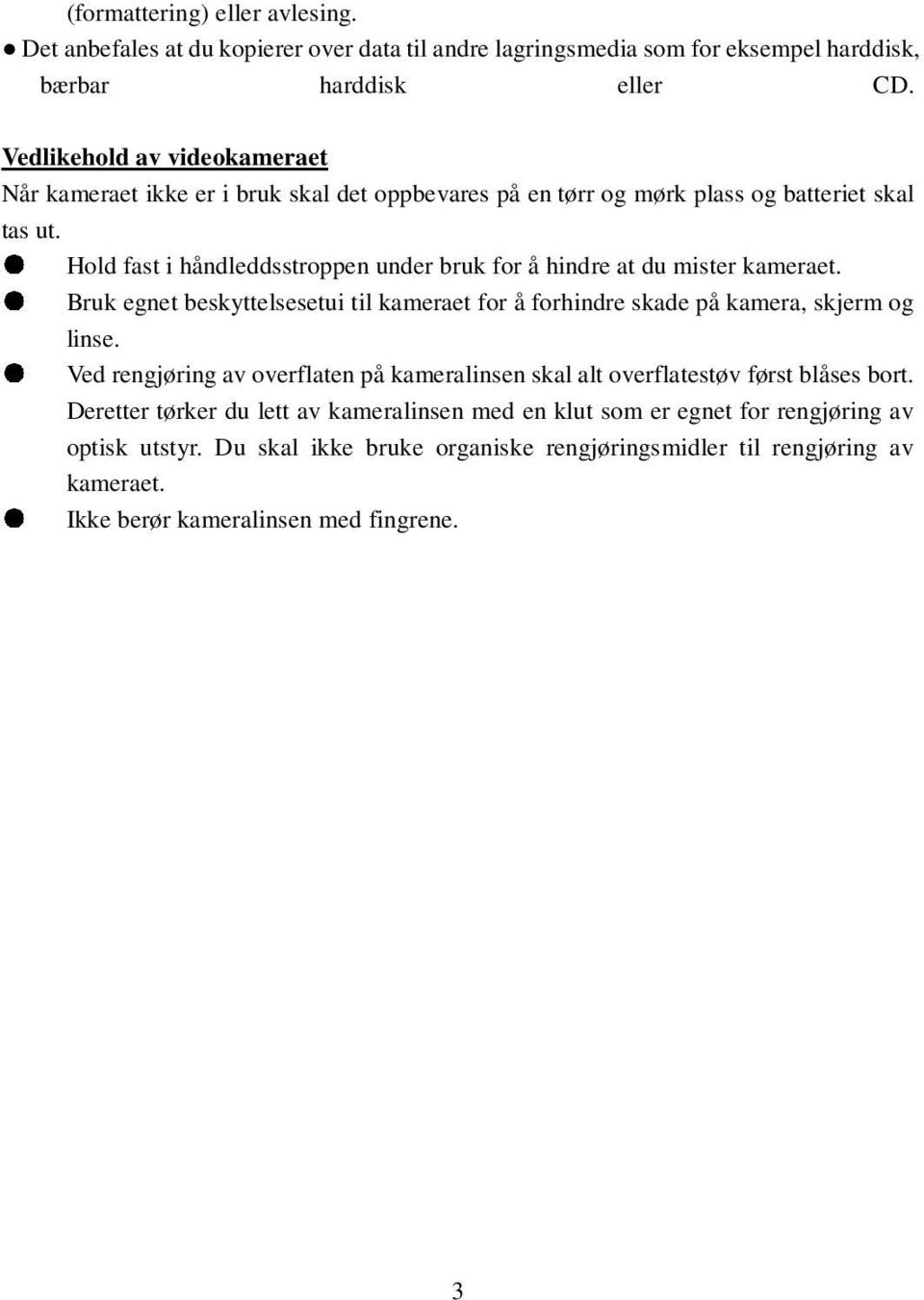 Hold fast i håndleddsstroppen under bruk for å hindre at du mister kameraet. Bruk egnet beskyttelsesetui til kameraet for å forhindre skade på kamera, skjerm og linse.