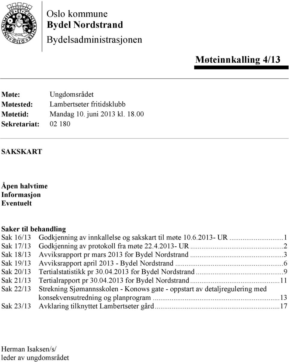 .. 1 Sak 17/13 Godkjenning av protokoll fra møte 22.4.2013- UR... 2 Sak 18/13 Avviksrapport pr mars 2013 for Bydel Nordstrand... 3 Sak 19/13 Avviksrapport april 2013 - Bydel Nordstrand.