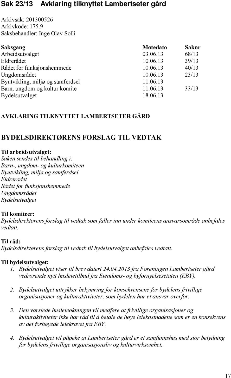 06.13 AVKLARING TILKNYTTET LAMBERTSETER GÅRD BYDELSDIREKTØRENS FORSLAG TIL VEDTAK Til arbeidsutvalget: Saken sendes til behandling i: Barn-, ungdom- og kulturkomiteen Byutvikling, miljø og samferdsel