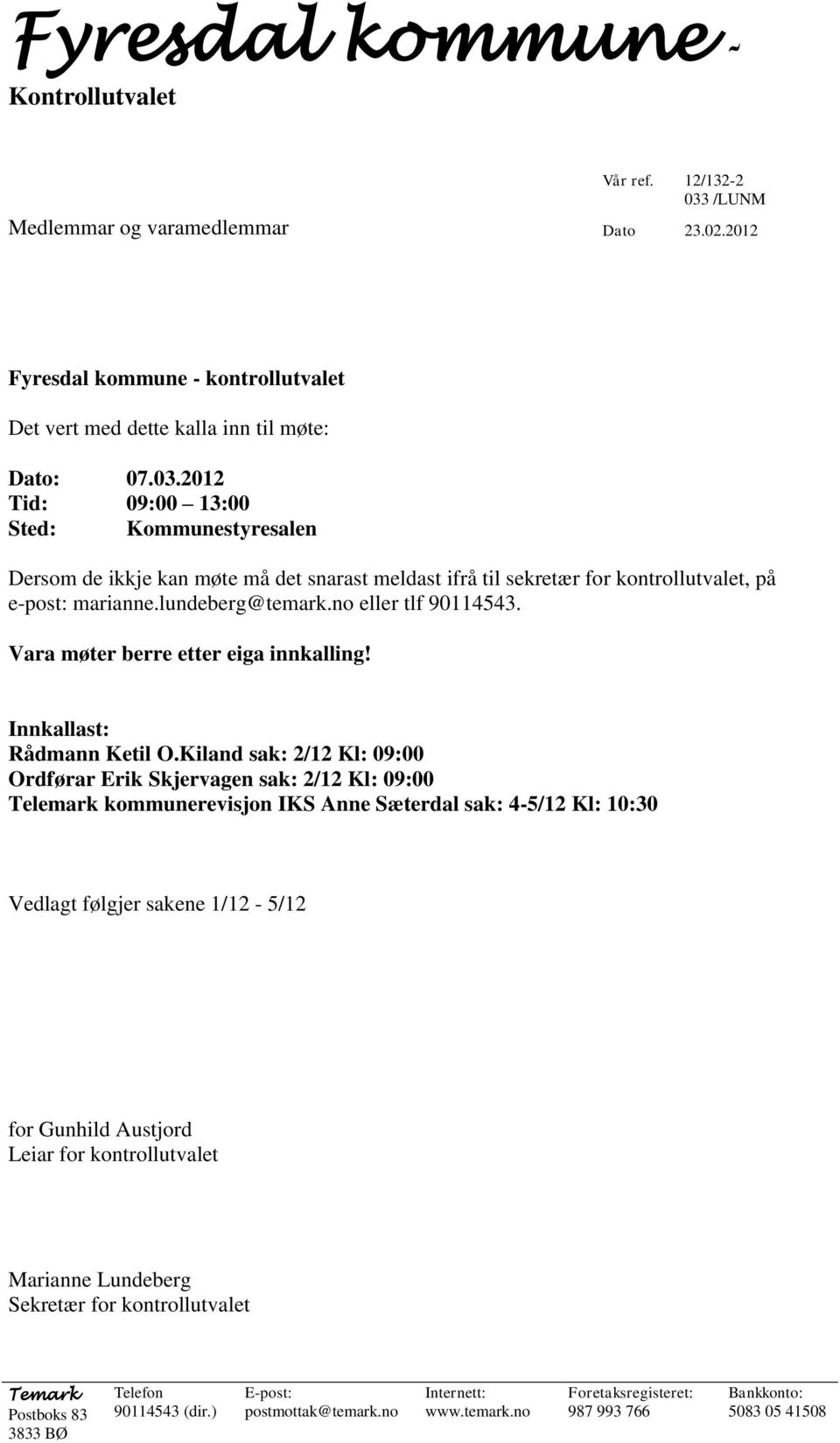 Kiland sak: 2/12 Kl: 09:00 Ordførar Erik Skjervagen sak: 2/12 Kl: 09:00 Telemark kommunerevisjon IKS Anne Sæterdal sak: 4-5/12 Kl: 10:30 Vedlagt følgjer sakene 1/12-5/12 for Gunhild Austjord Leiar