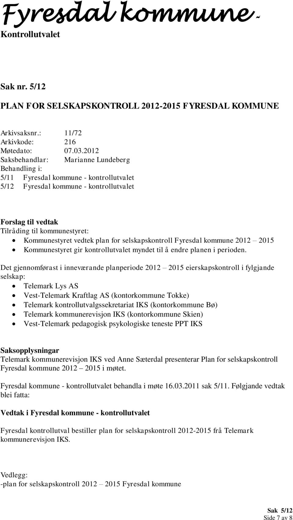 2012 2015 Kommunestyret gir kontrollutvalet myndet til å endre planen i perioden.