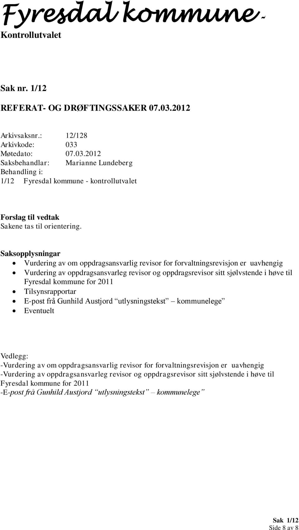 kommune for 2011 Tilsynsrapportar E-post frå Gunhild Austjord utlysningstekst kommunelege Eventuelt -Vurdering av om oppdragsansvarlig revisor for forvaltningsrevisjon er