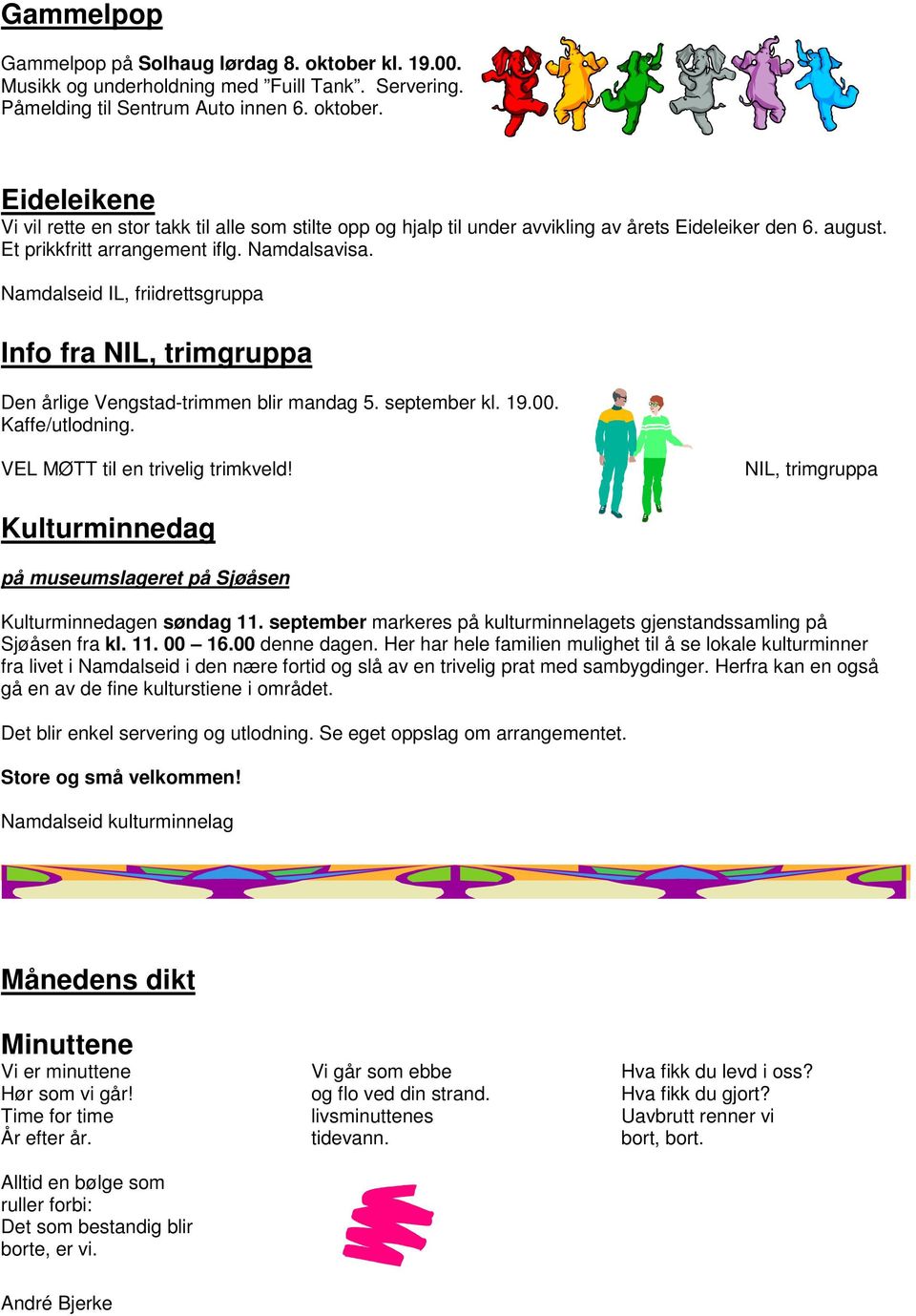 VEL MØTT til en trivelig trimkveld! NIL, trimgruppa Kulturminnedag på museumslageret på Sjøåsen Kulturminnedagen søndag 11. september markeres på kulturminnelagets gjenstandssamling på Sjøåsen fra kl.