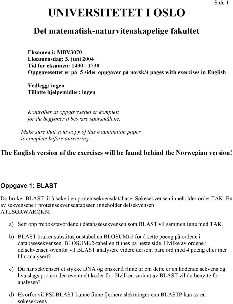 komplett før du begynner å besvare spørsmålene. Make sure that your copy of this examination paper is complete before answering.