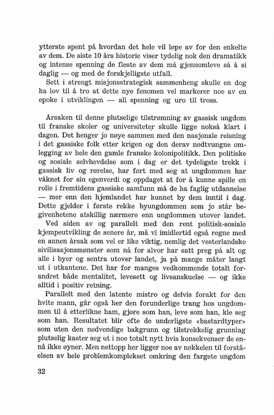 Sett i strengt misjonsstrategisk sammenheng skulle en dog ha lov ti1 i tro at dette nye fenomen vel markerer noe av en epoke i utviklingen - all spenning og uro ti1 tross.