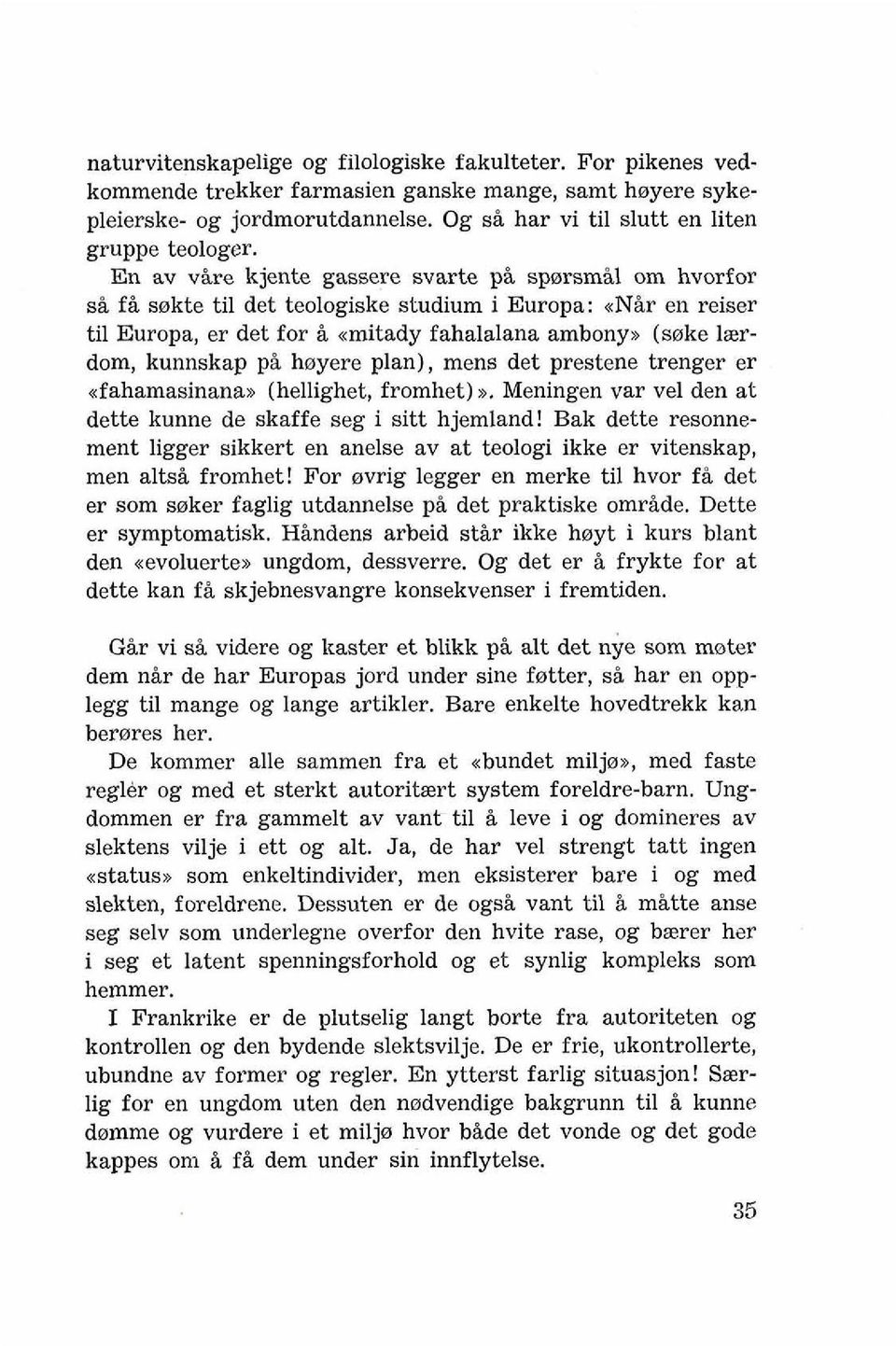 hoyere plan), mens det prestene trenger er afahamasinana, (hellighet, fromhet) x. Meningen var vel den at dette kunne de skaffe seg i sitt hjemland!