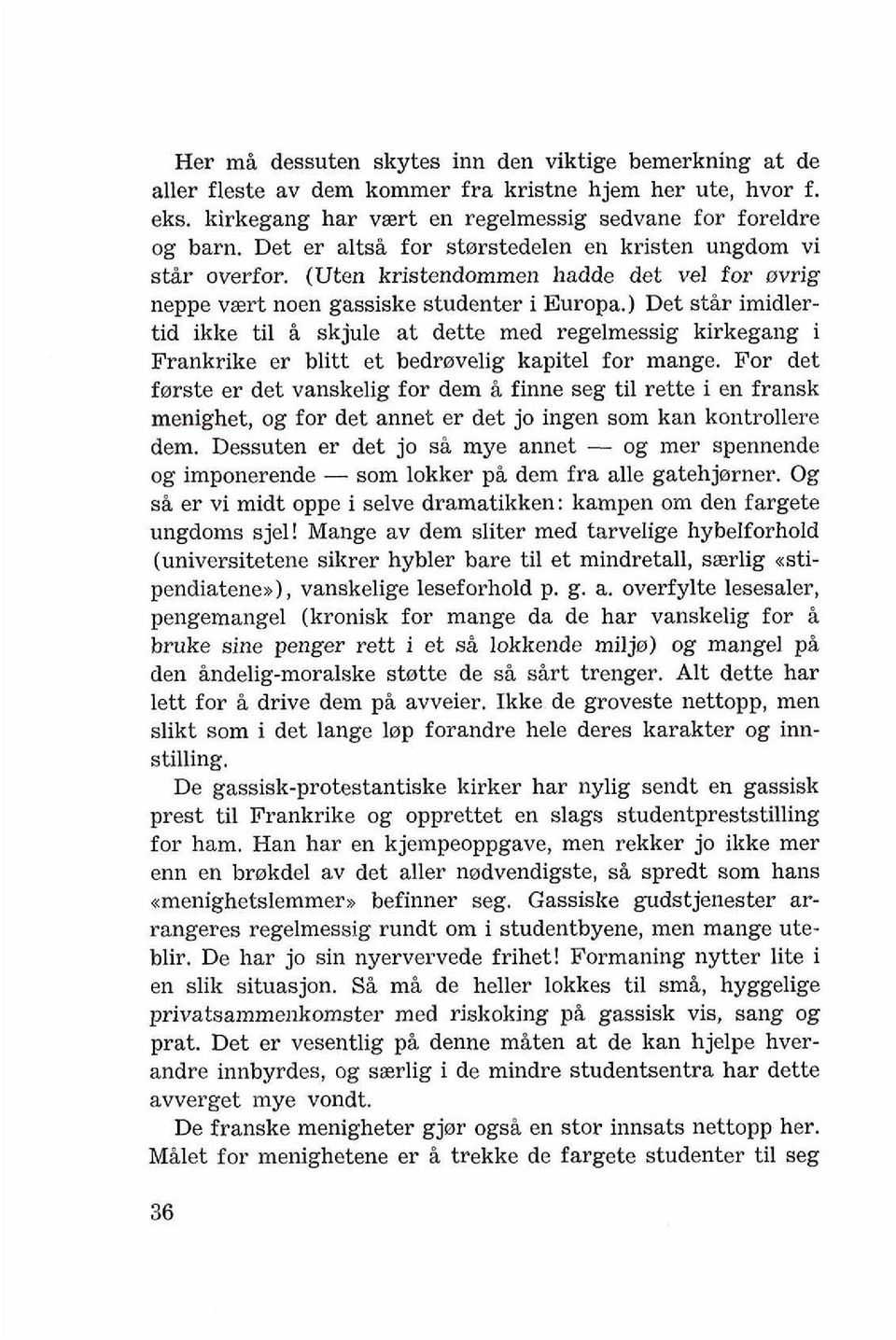 ) Det stir imidlertid ikke ti1 i skjule at dette med regelmessig kirkegang i Frankrike er blitt et bedrevelig kapitel for mange.