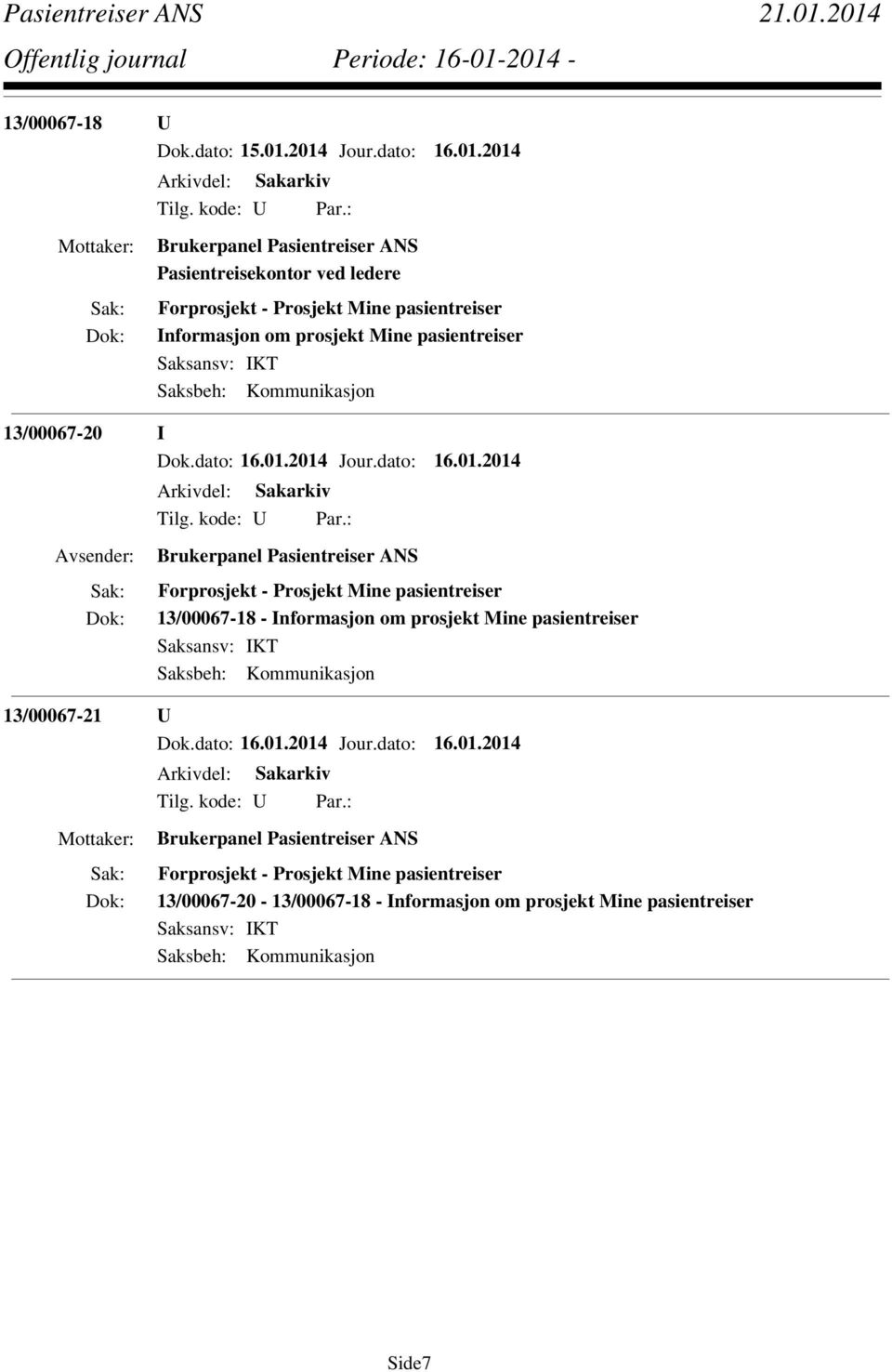 pasientreiser 13/00067-18 - Informasjon om prosjekt Mine pasientreiser Saksbeh: Kommunikasjon 13/00067-21 U Brukerpanel Pasientreiser