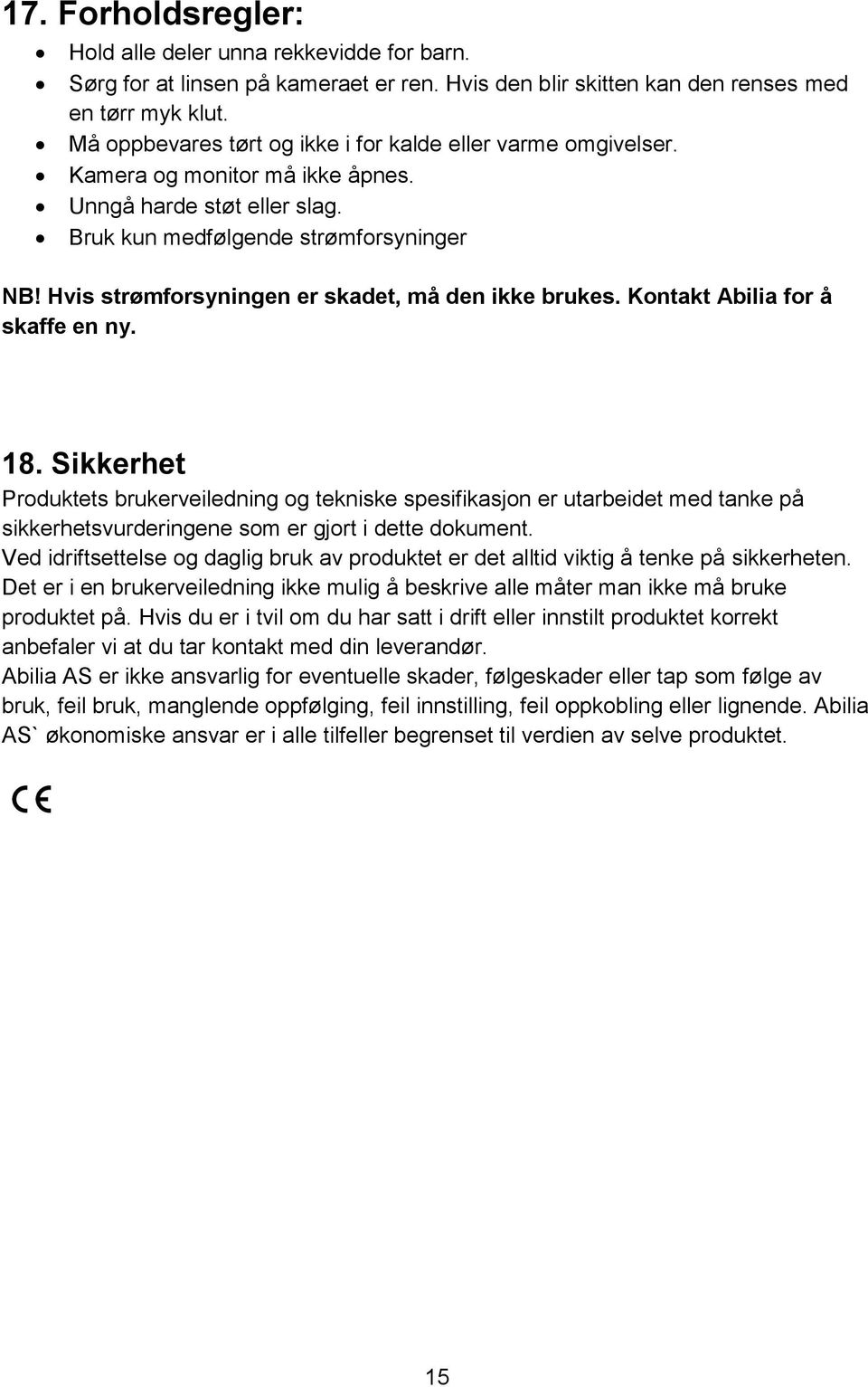 Hvis strømforsyningen er skadet, må den ikke brukes. Kontakt Abilia for å skaffe en ny. 18.