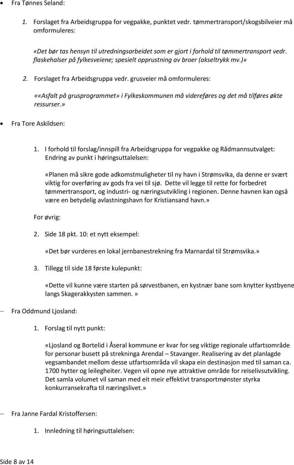 flaskehalser på fylkesveiene; spesielt opprustning av broer (akseltrykk mv.)» 2. Forslaget fra Arbeidsgruppa vedr.