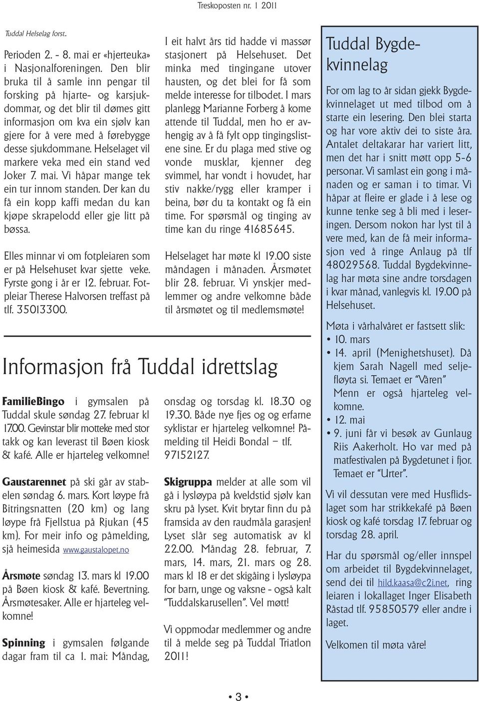 Helselaget vil markere veka med ein stand ved Joker 7. mai. Vi håpar mange tek ein tur innom standen. Der kan du få ein kopp kaffi medan du kan kjøpe skrapelodd eller gje litt på bøssa.