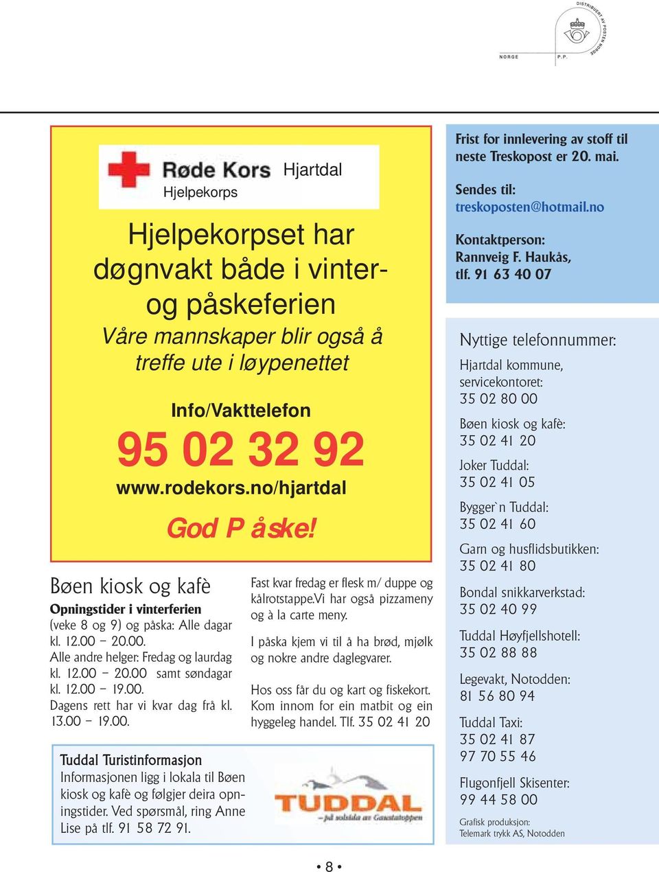 Hjartdal Hjelpekorpset har døgnvakt både i vinterog påskeferien Våre mannskaper blir også å treffe ute i løypenettet Info/Vakttelefon 95 02 32 92 www.rodekors.no/hjartdal God Påske!