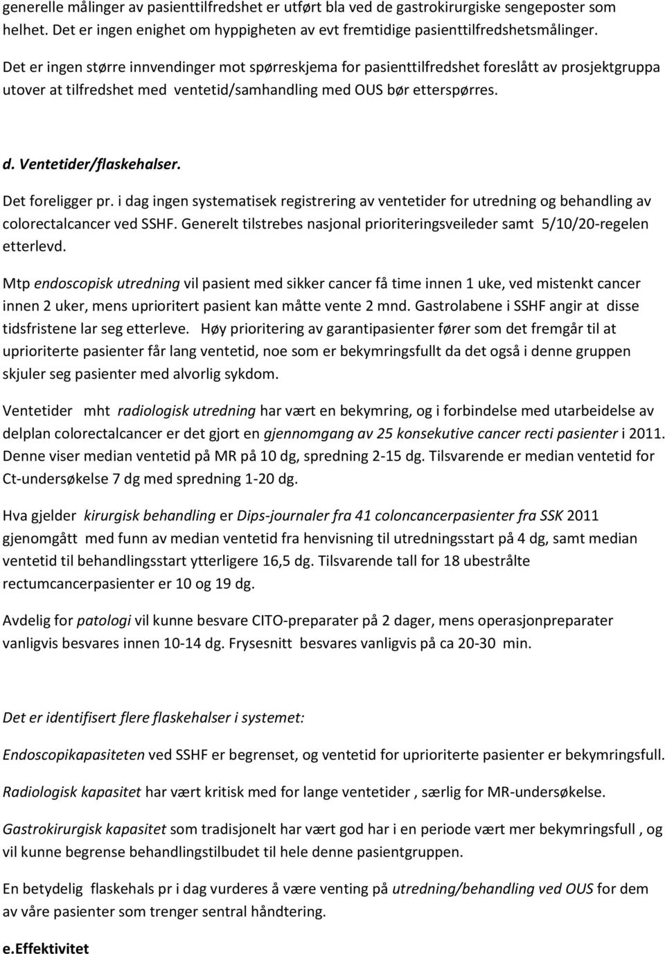 Ventetider/flaskehalser. Det foreligger pr. i dag ingen systematisek registrering av ventetider for utredning og behandling av colorectalcancer ved SSHF.