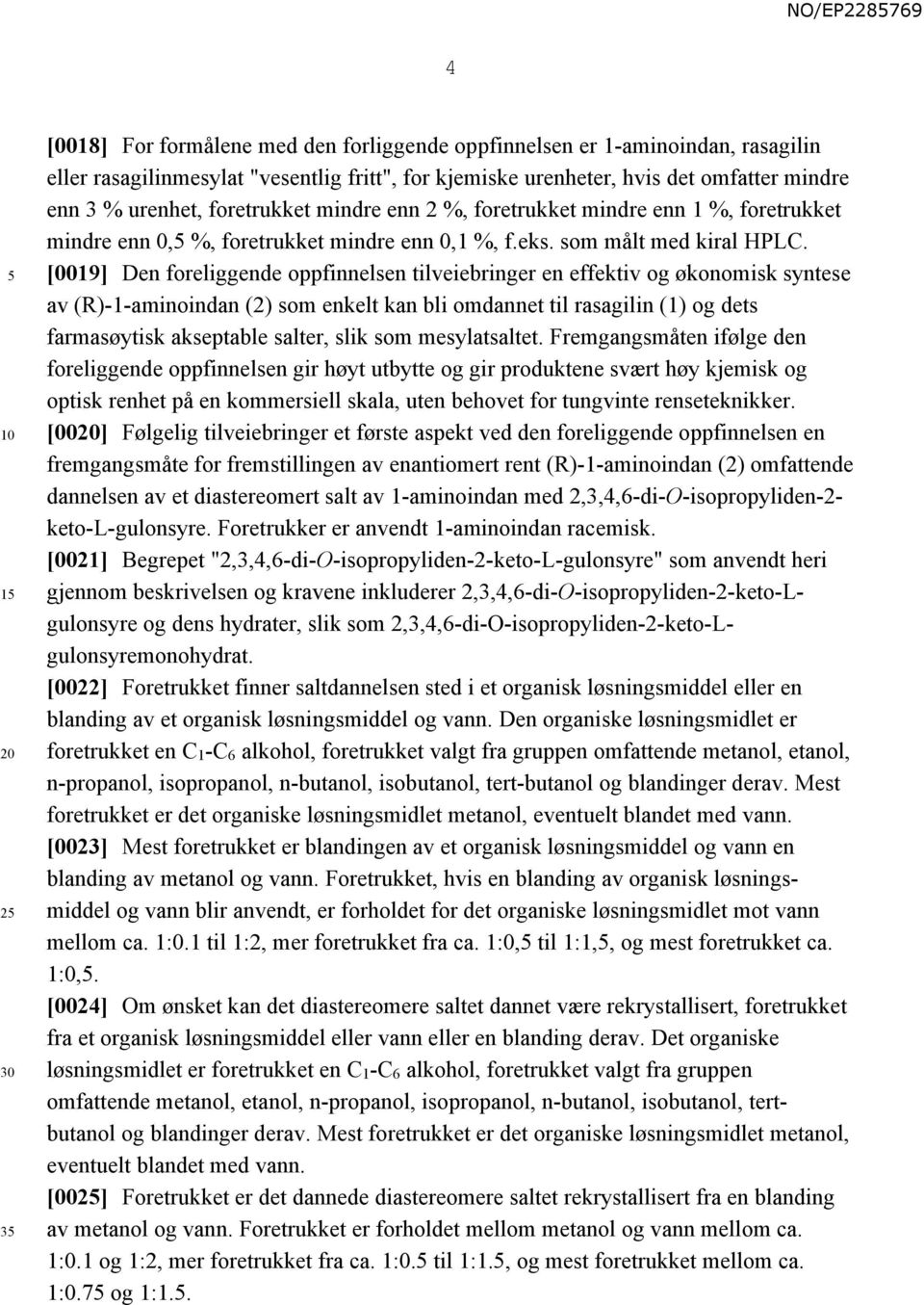 [0019] Den foreliggende oppfinnelsen tilveiebringer en effektiv og økonomisk syntese av (R)-1-aminoindan (2) som enkelt kan bli omdannet til rasagilin (1) og dets farmasøytisk akseptable salter, slik