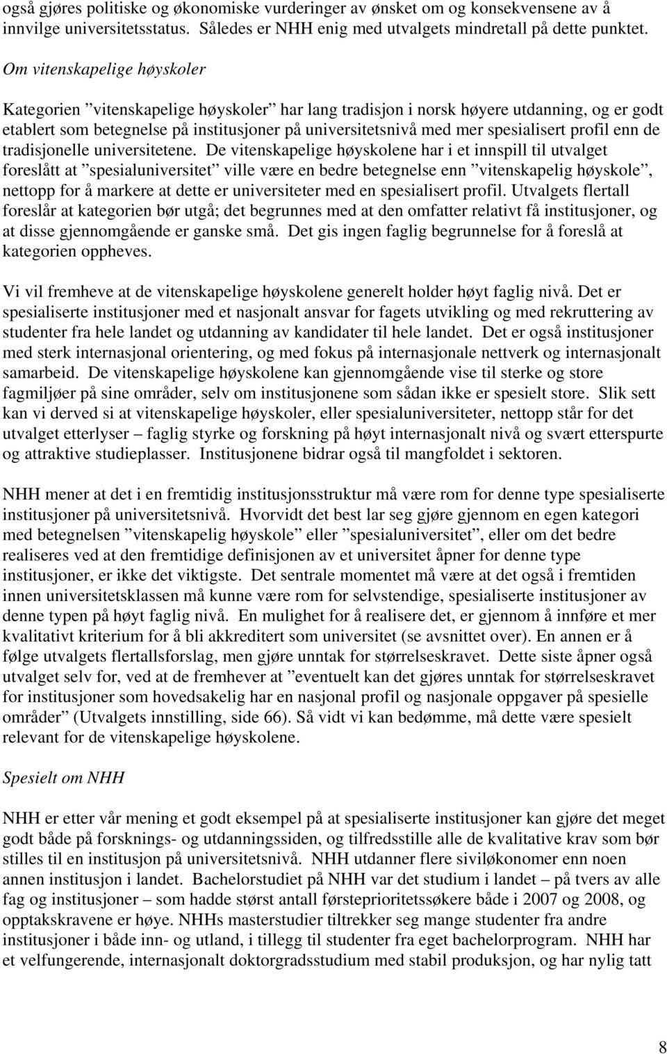 spesialisert profil enn de tradisjonelle universitetene.