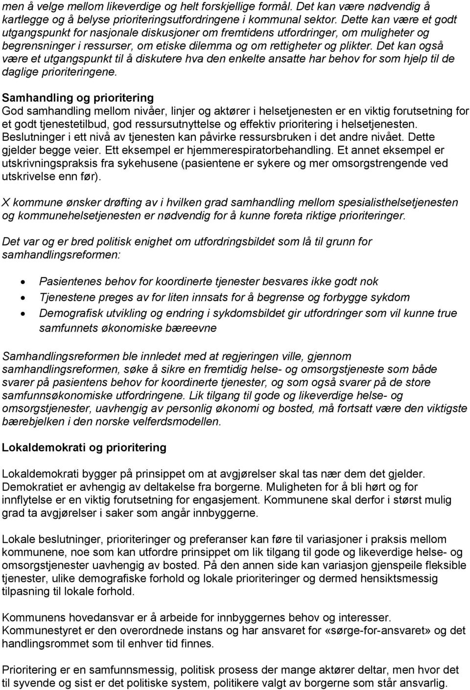 Det kan også være et utgangspunkt til å diskutere hva den enkelte ansatte har behov for som hjelp til de daglige prioriteringene.