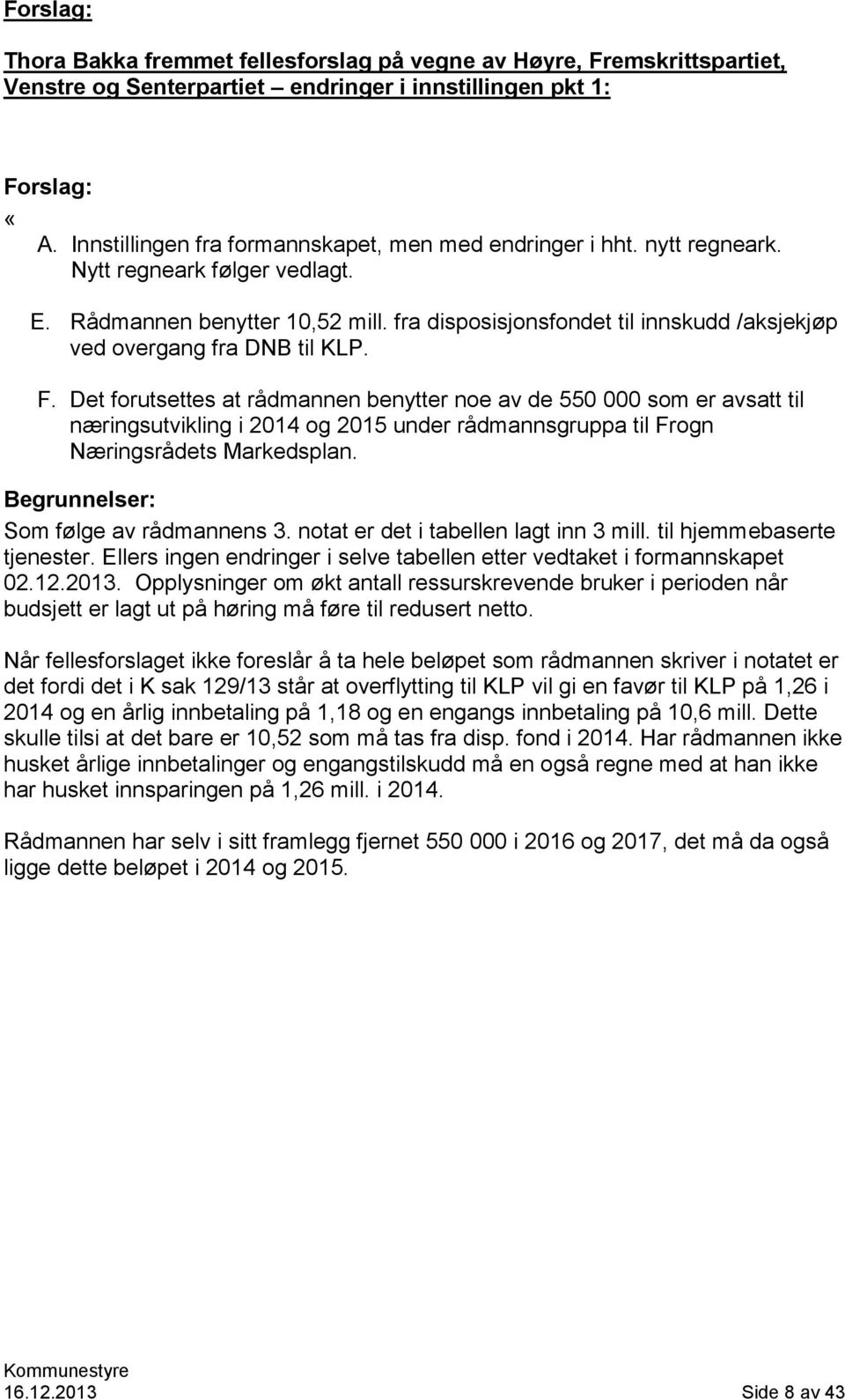 fra disposisjonsfondet til innskudd /aksjekjøp ved overgang fra DNB til KLP. F.