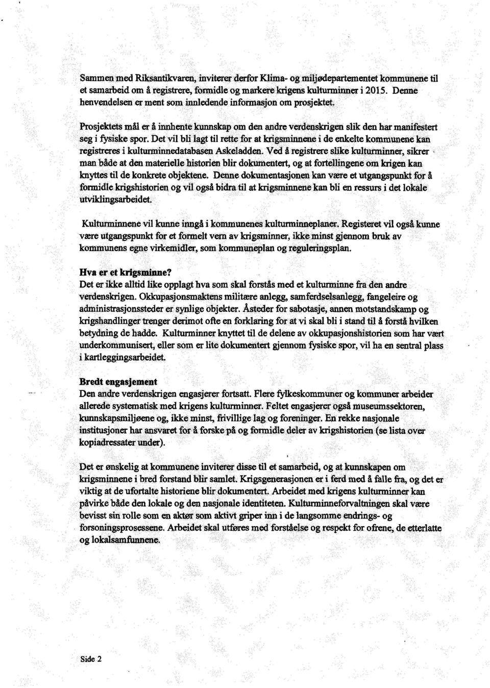 det vil bli lagttil retteforatkrigsnfinnenei de enkeltekommunenekan registreresi kulturminnedatabasen Askeladden.