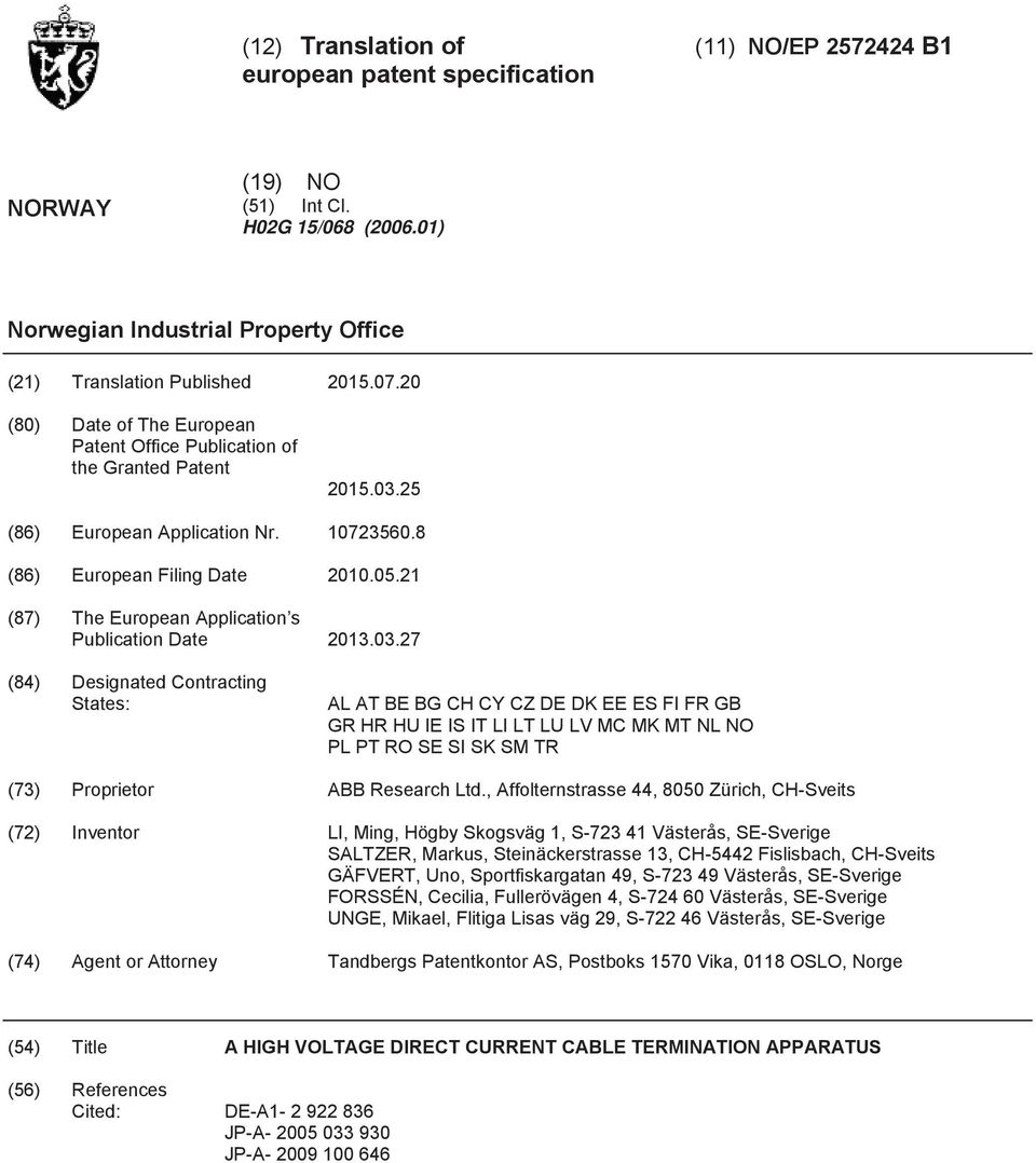03.27 (84) Designated Contracting States: AL AT BE BG CH CY CZ DE DK EE ES FI FR GB GR HR HU IE IS IT LI LT LU LV MC MK MT NL NO PL PT RO SE SI SK SM TR (73) Proprietor ABB Research Ltd.