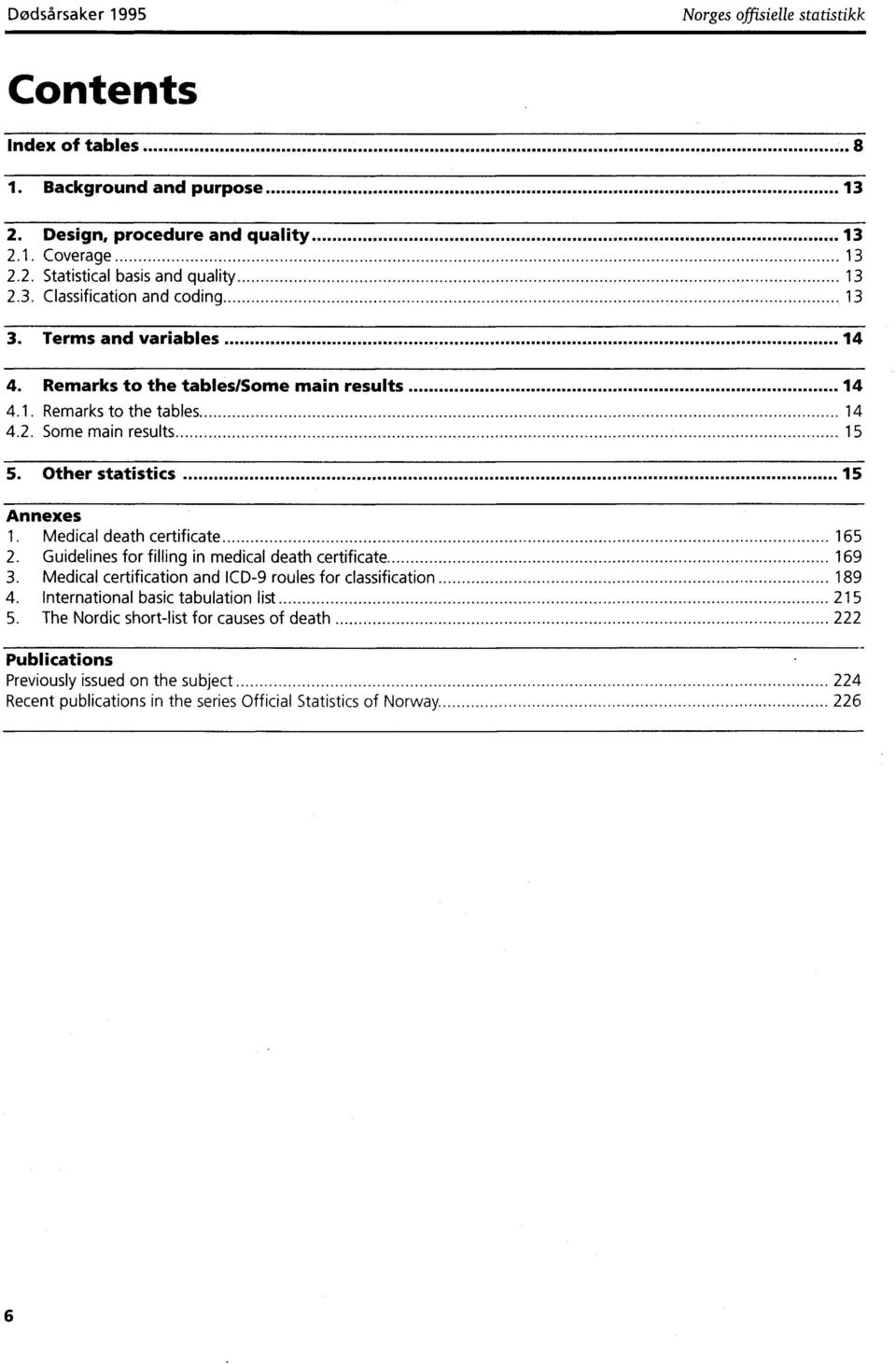 Other statistics 5 Annexes. Medical death certificate 65 2. Guidelines for filling in medical death certificate 69 3. Medical certification and ICD9 roules for classification 89 4.