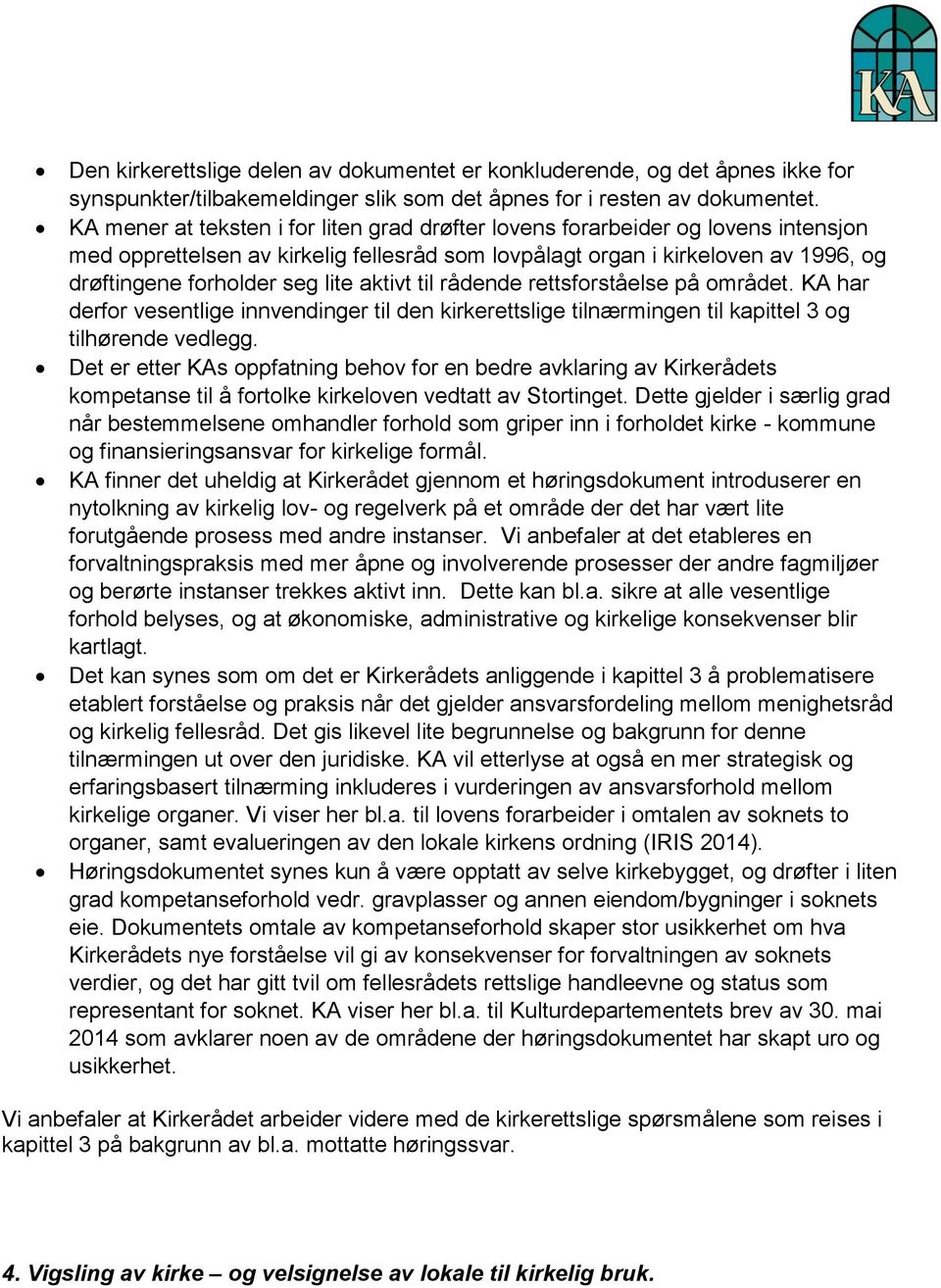 aktivt til rådende rettsforståelse på området. KA har derfor vesentlige innvendinger til den kirkerettslige tilnærmingen til kapittel 3 og tilhørende vedlegg.