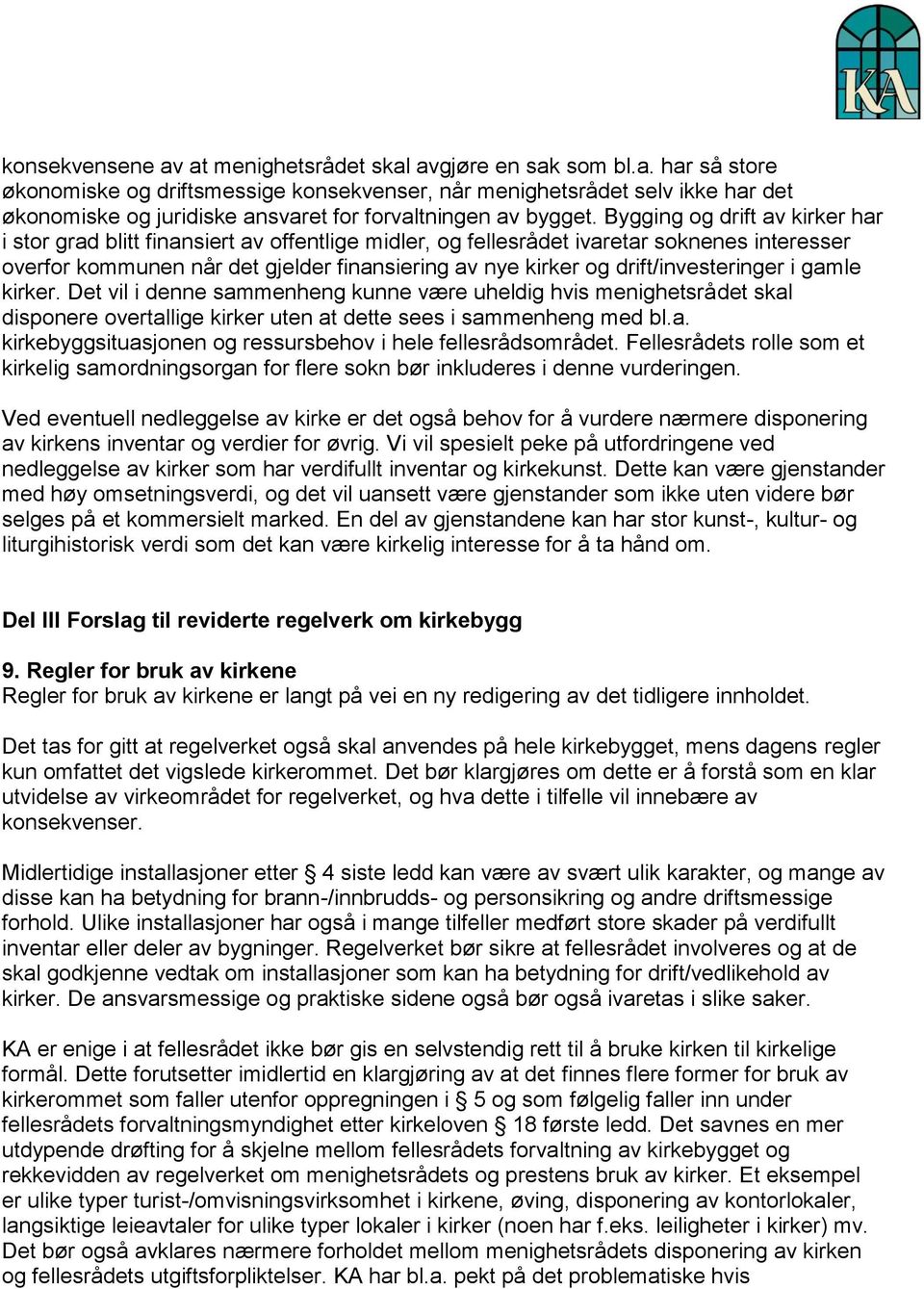 drift/investeringer i gamle kirker. Det vil i denne sammenheng kunne være uheldig hvis menighetsrådet skal disponere overtallige kirker uten at dette sees i sammenheng med bl.a. kirkebyggsituasjonen og ressursbehov i hele fellesrådsområdet.