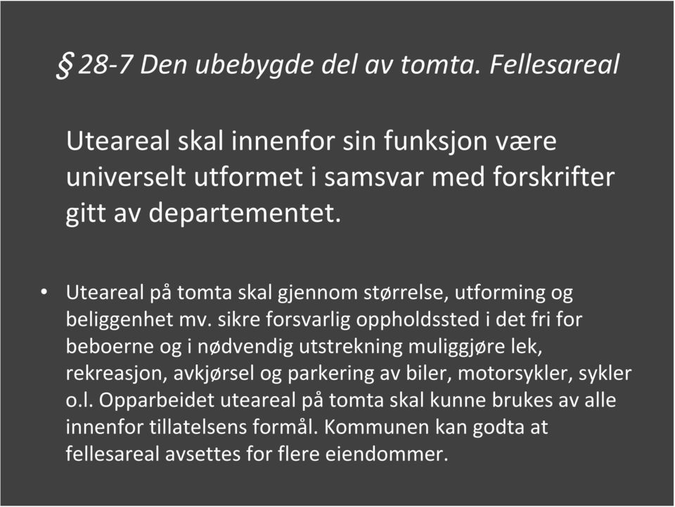 Uteareal på tomta skal gjennom størrelse, utforming og beliggenhet mv.