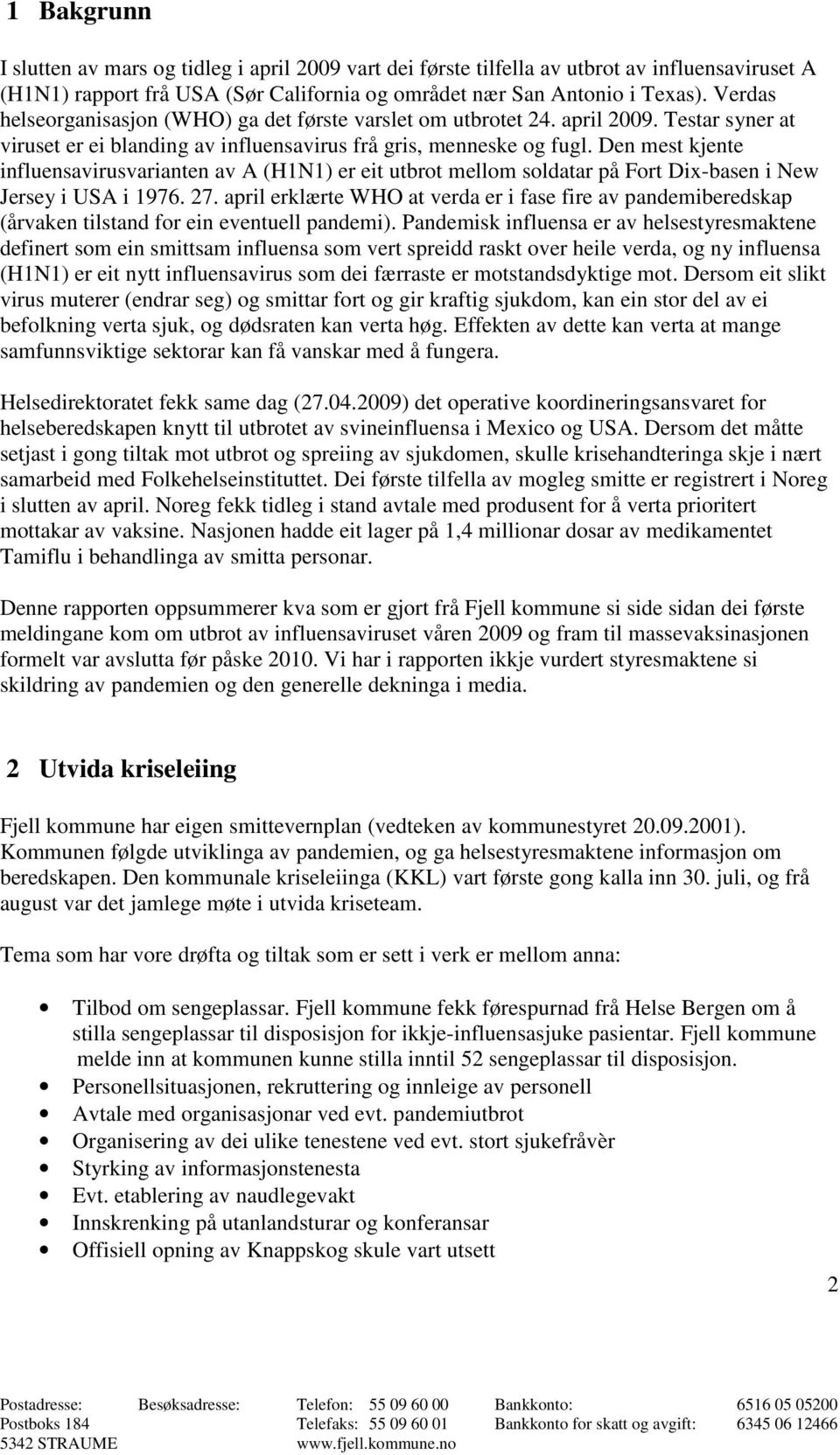 Den mest kjente influensavirusvarianten av A (H1N1) er eit utbrot mellom soldatar på Fort Dix-basen i New Jersey i USA i 1976. 27.